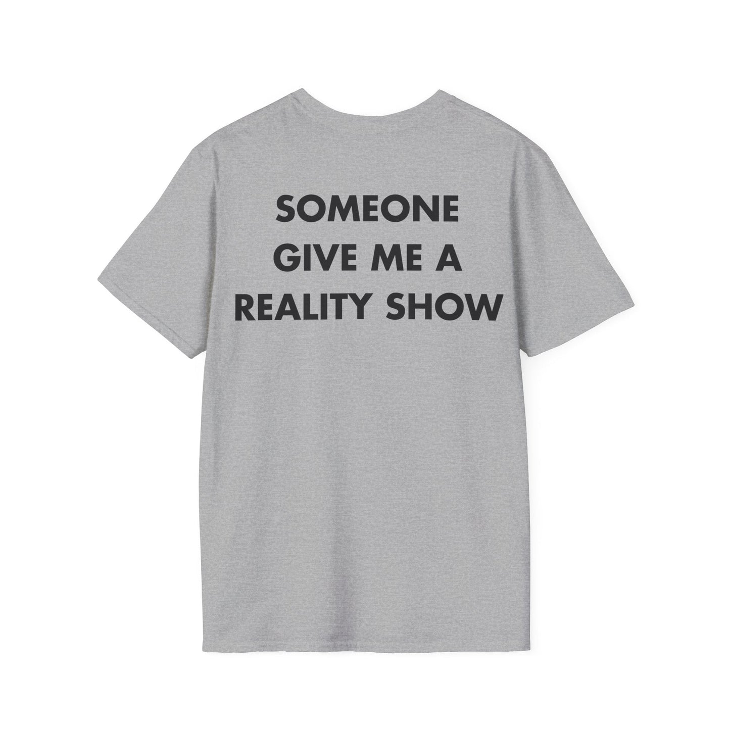 SOMEONE GIVE ME A REALITY SHOW - Everything I Love - Unisex T-Shirt - Back Print-4