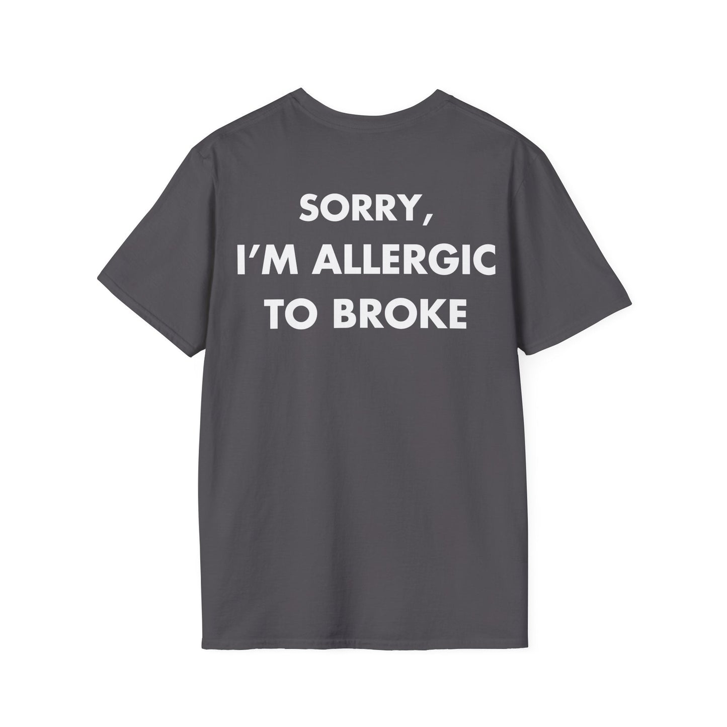 SORRY, I’M ALLERGIC TO BROKE - Everything I Love - Unisex T-Shirt - Back Print-1