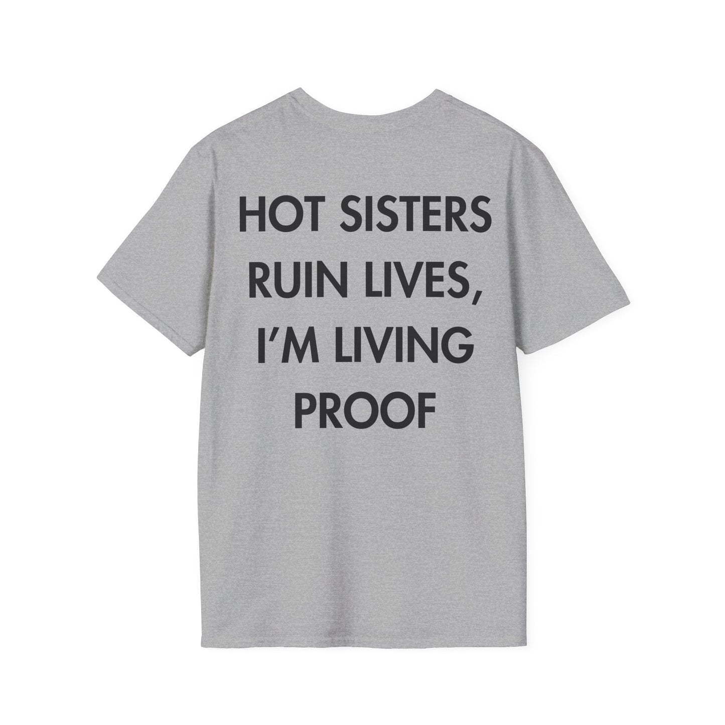 HOT SISTERS RUIN LIVES, I’M LIVING PROOF - Everything I Love - Unisex T-Shirt - Back Print-4