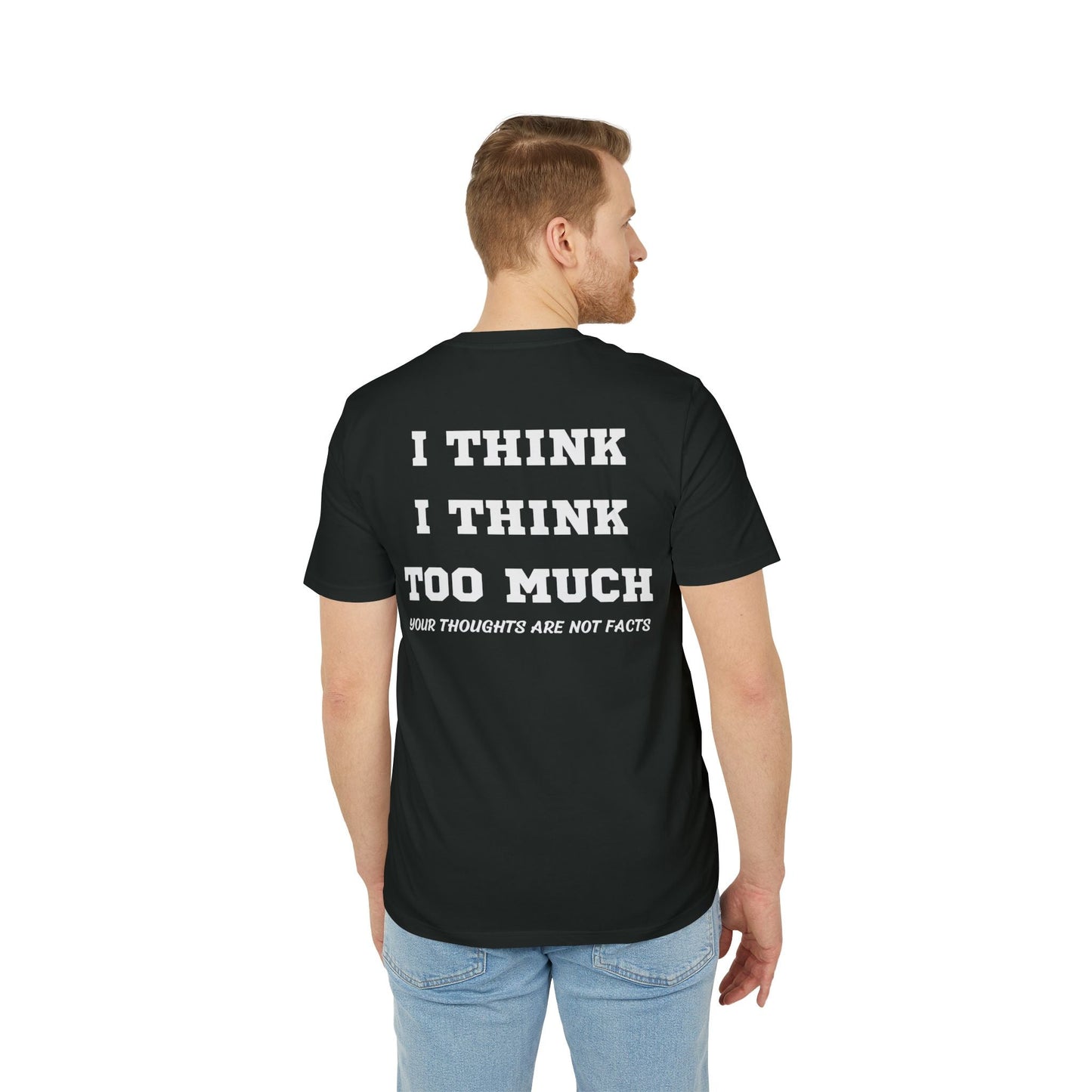I think i Think too much your thoughts are not facts - See the Way - Premium Bio Unisex T-Shirt - Back Print-4
