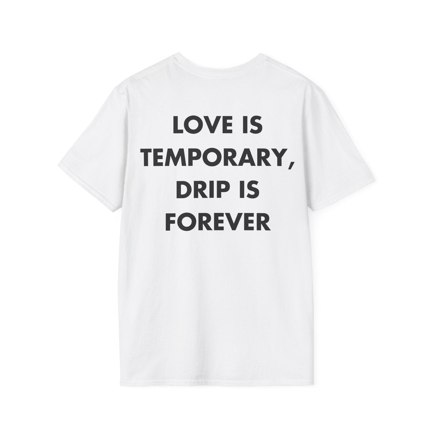 LOVE IS TEMPORARY, DRIP IS FOREVER - Everything I Love - Unisex T-Shirt - Back Print-3
