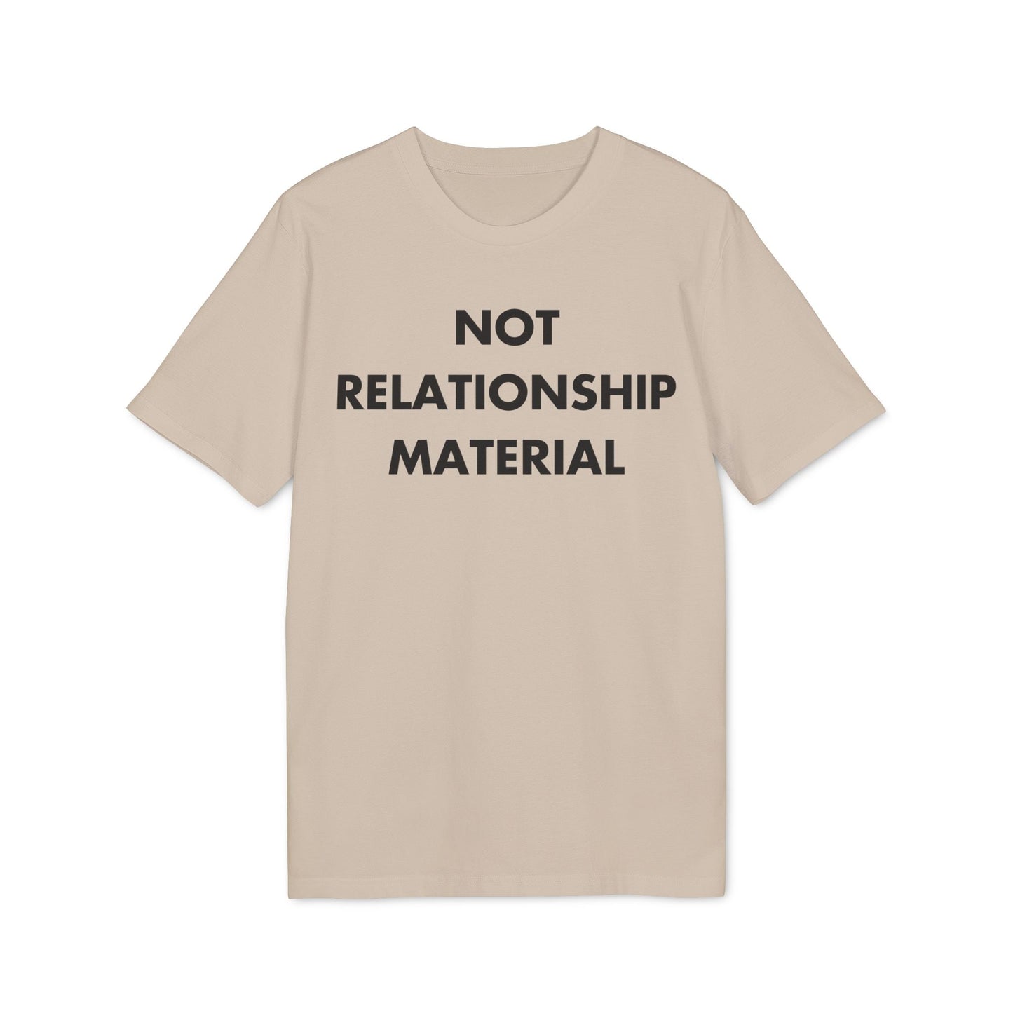 Not Relationship Material - Everything I Love - Premium Bio Unisex T-Shirt - Front Print-7