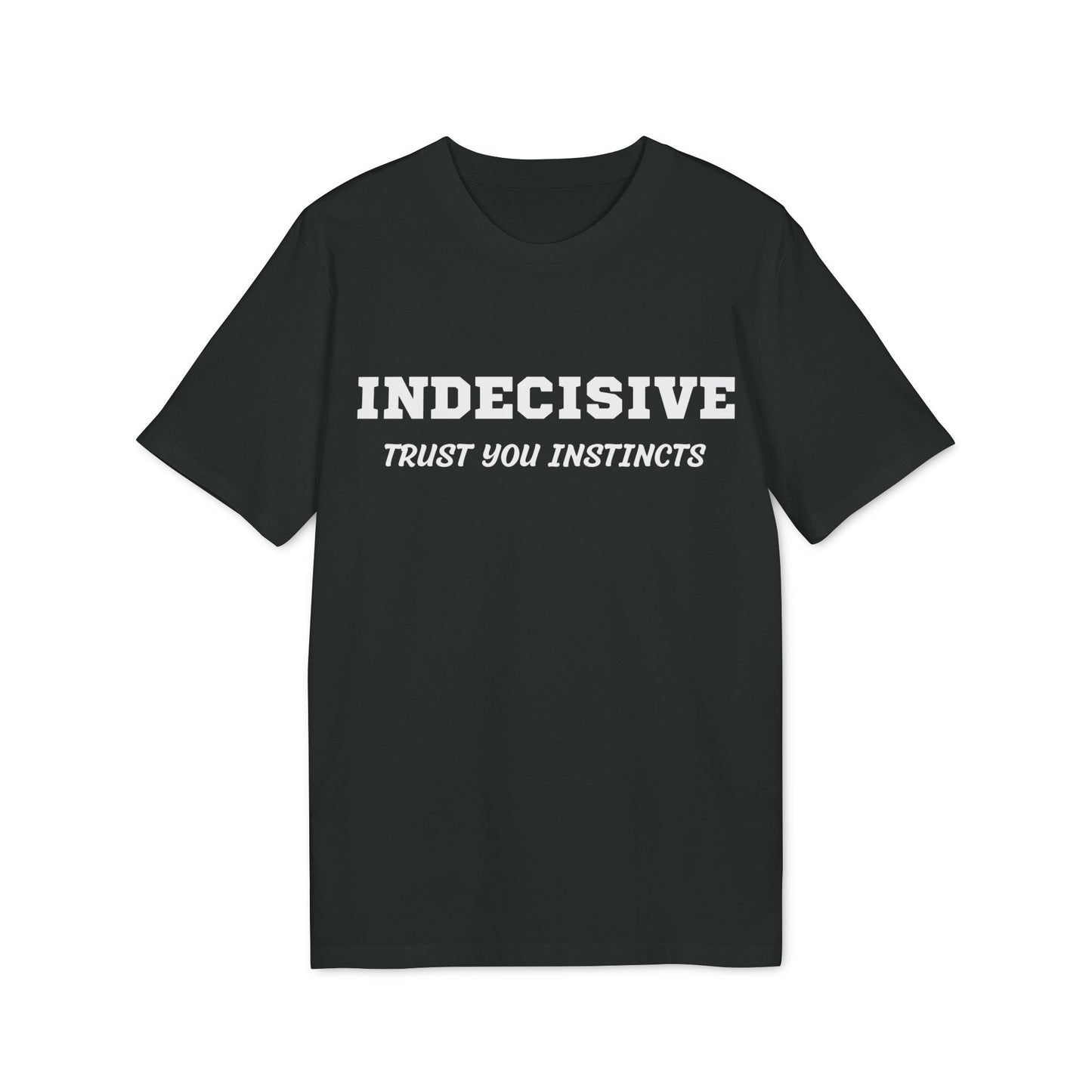 Indecisive Trust you instincts - See the Way - Premium Bio Unisex T-Shirt - Front Print-0