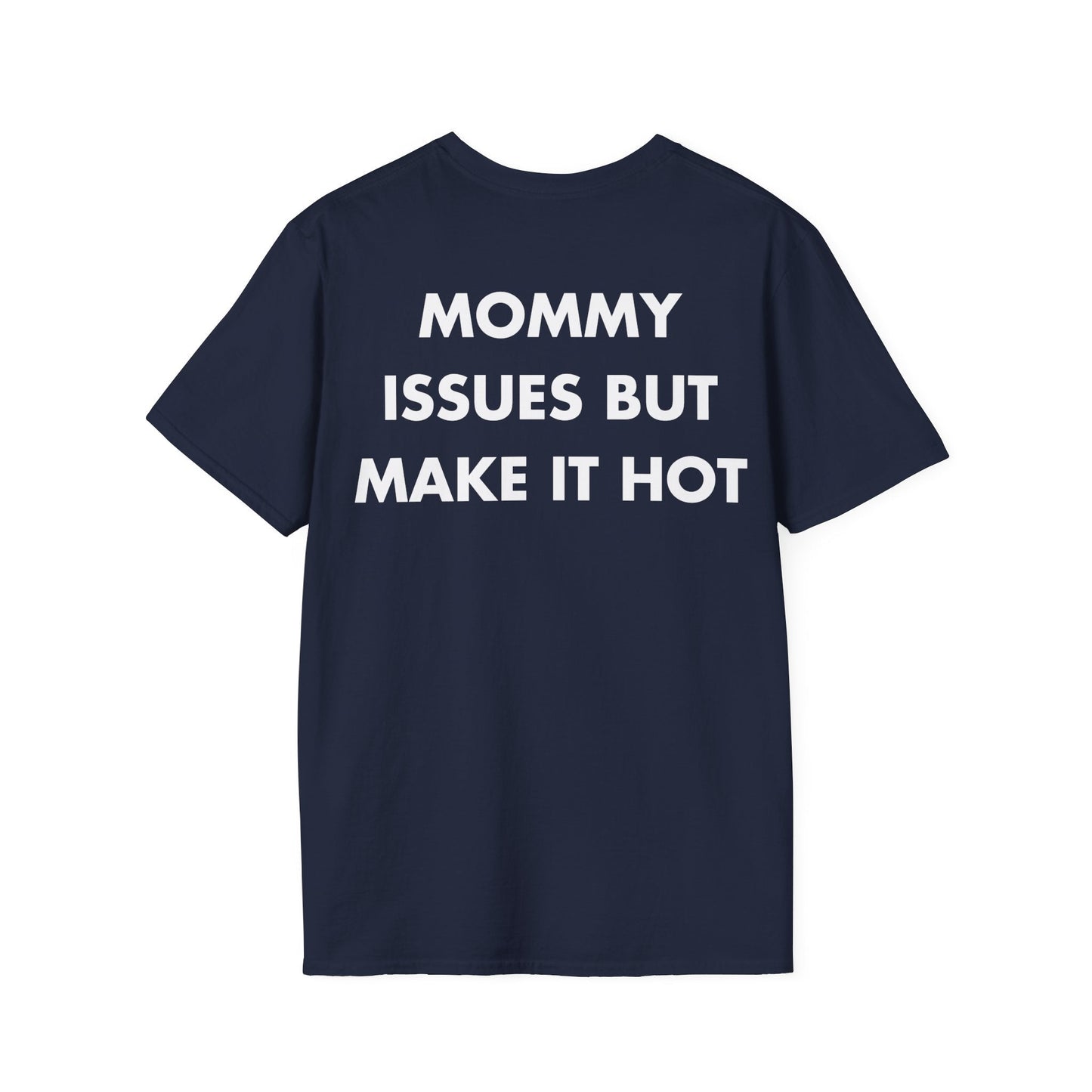 MOMMY ISSUES BUT MAKE IT HOT - Everything I Love - Unisex T-Shirt - Back Print-2