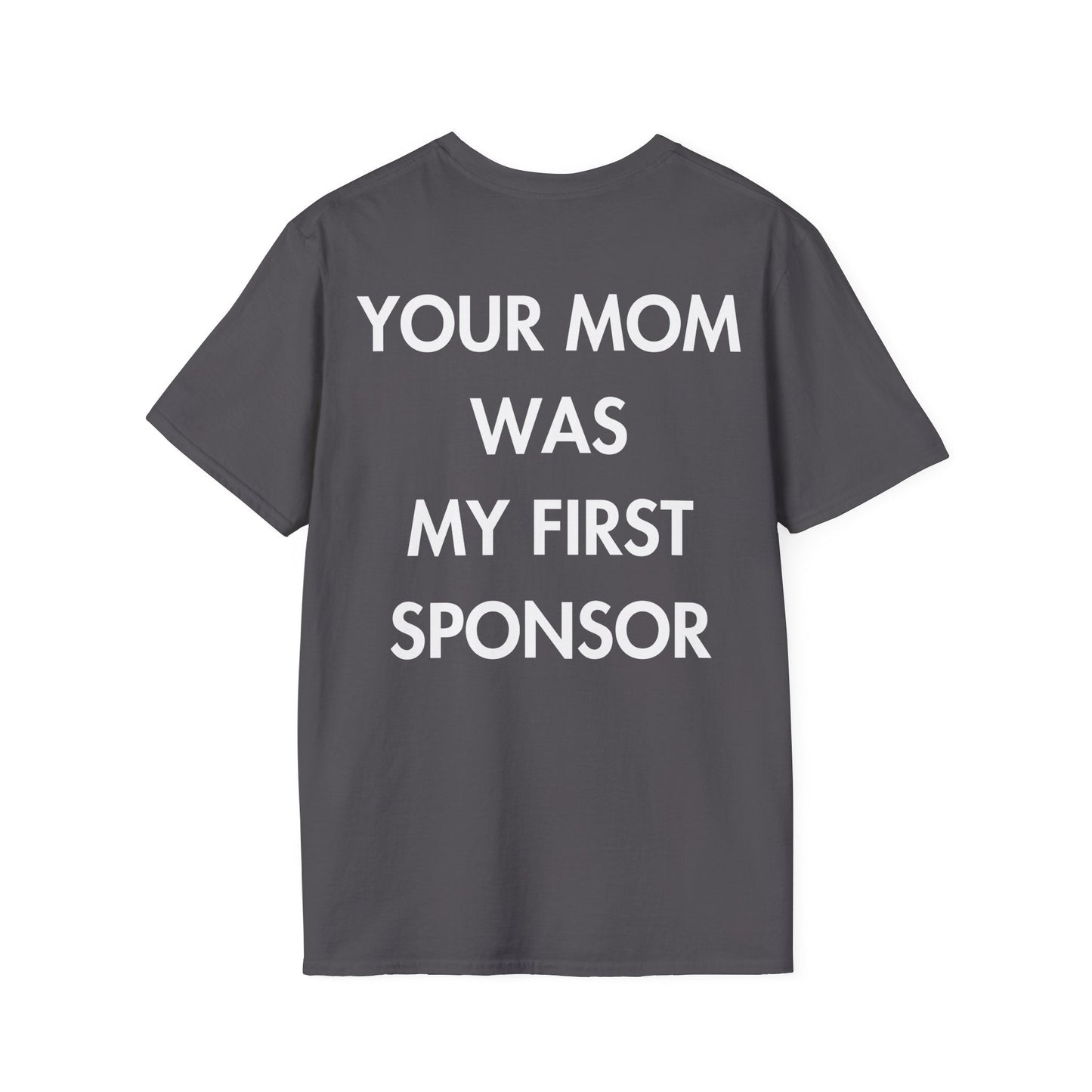 YOUR MOM WAS MY FIRST SPONSOR - Everything I Love - Unisex T-Shirt - Back Print-1