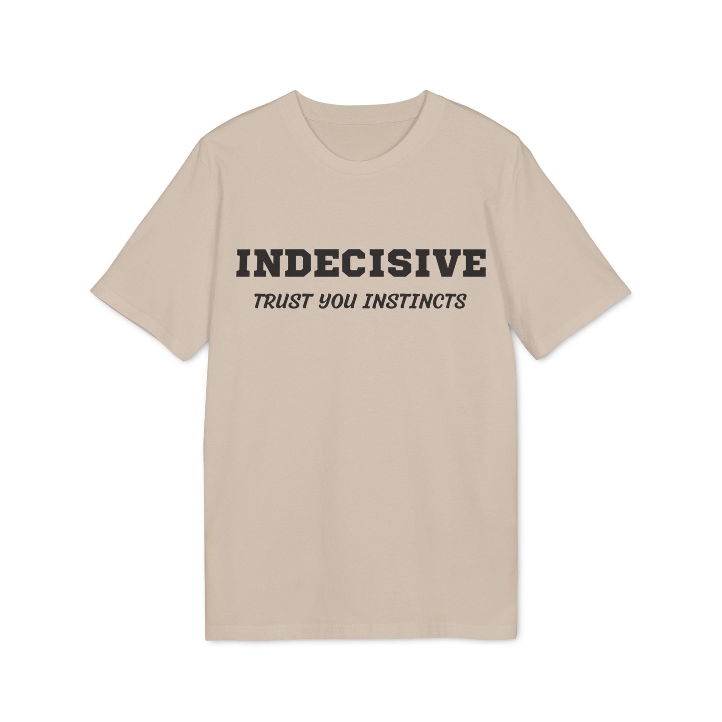 Indecisive Trust you instincts - See the Way - Premium Bio Unisex T-Shirt - Front Print-7