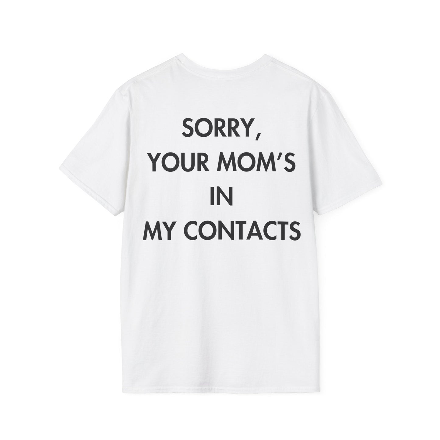 SORRY, YOUR MOM’S IN MY CONTACTS - Everything I Love - Unisex T-Shirt - Back Print-3
