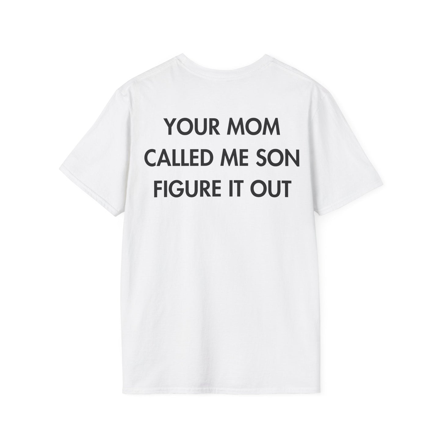 YOUR MOM CALLED ME SON FIGURE IT OUT - Everything I Love - Unisex T-Shirt - Back Print-3