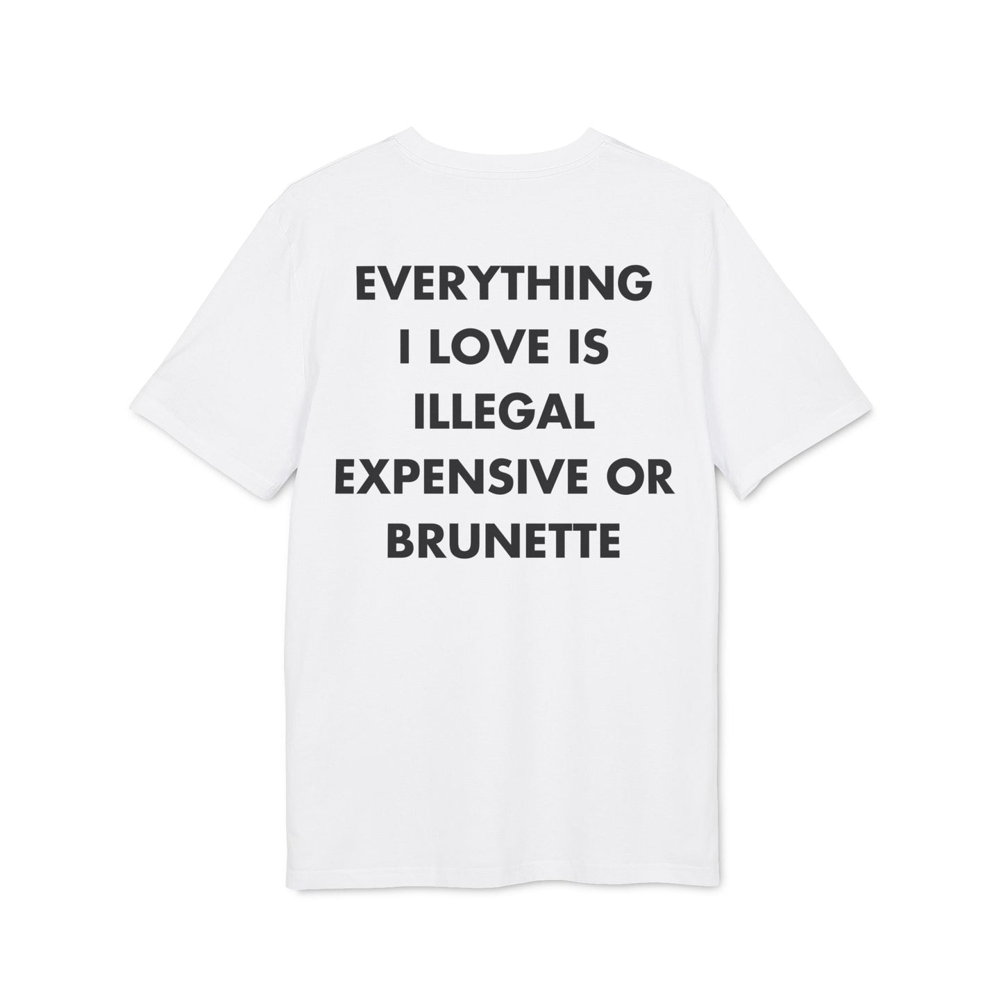 Everything I Love is illegal expensive or Brunette - Everything I Love - Premium Bio Unisex T-Shirt - Back Print-6