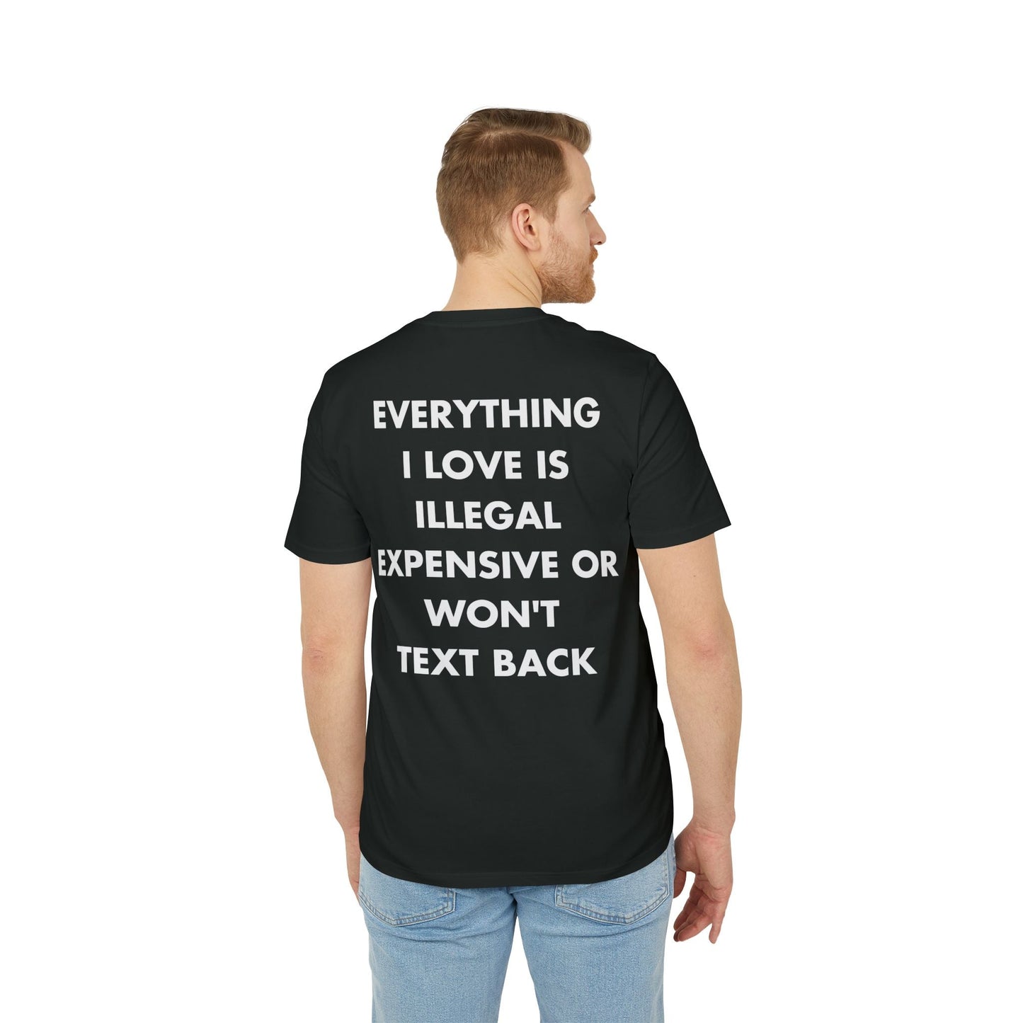 Everything I Love is illegal expensive or won´t Text back - Everything I Love - Premium Bio Unisex T-Shirt - Back Print-4