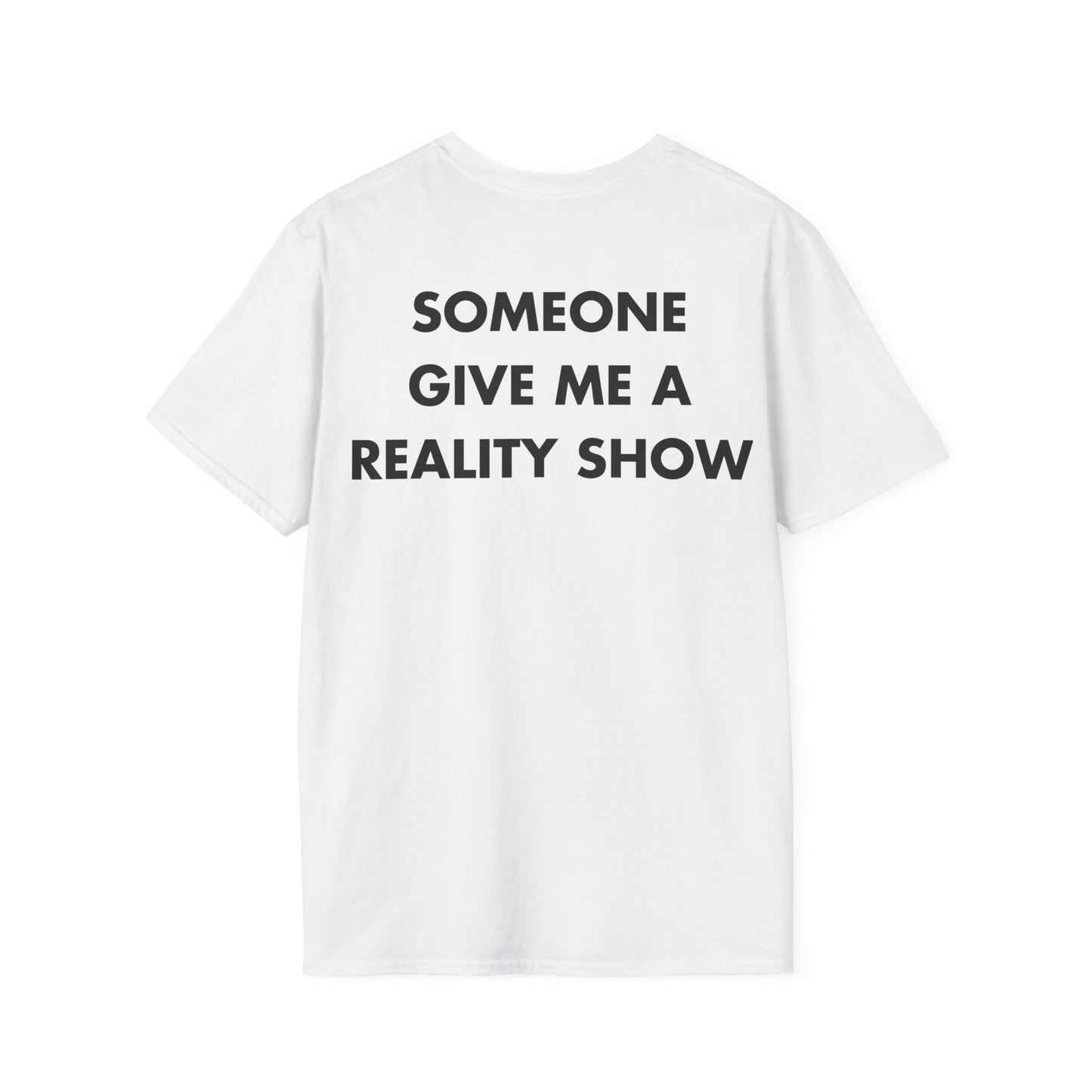 SOMEONE GIVE ME A REALITY SHOW - Everything I Love - Unisex T-Shirt - Back Print-3