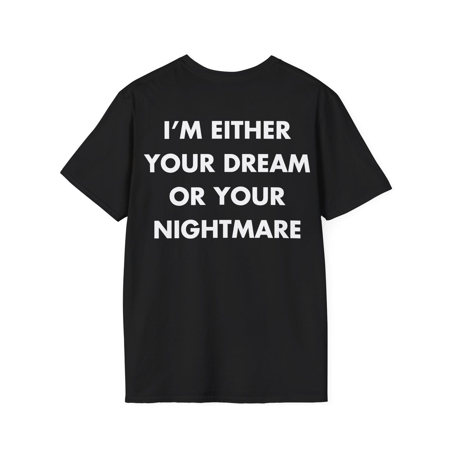 I’M EITHER YOUR DREAM OR YOUR NIGHTMARE - Everything I Love - Unisex T-Shirt - Back Print-0