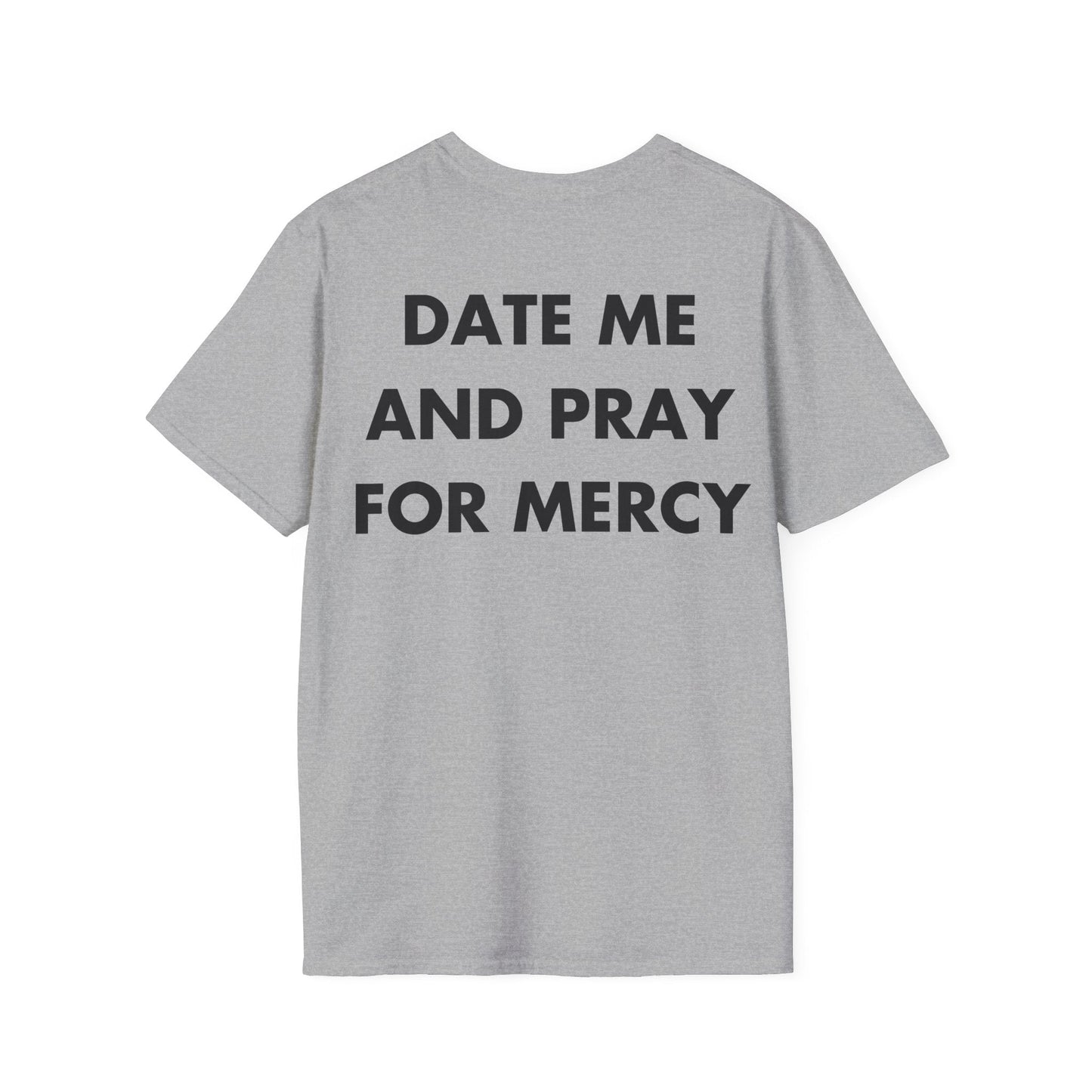 DATE ME AND PRAY FOR MERCY - Everything I Love - Unisex T-Shirt - Back Print-4