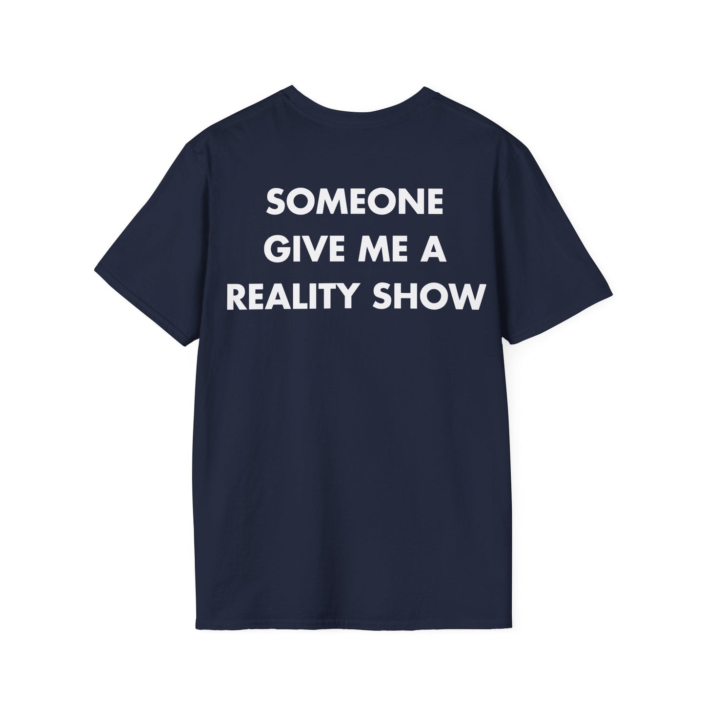 SOMEONE GIVE ME A REALITY SHOW - Everything I Love - Unisex T-Shirt - Back Print-2