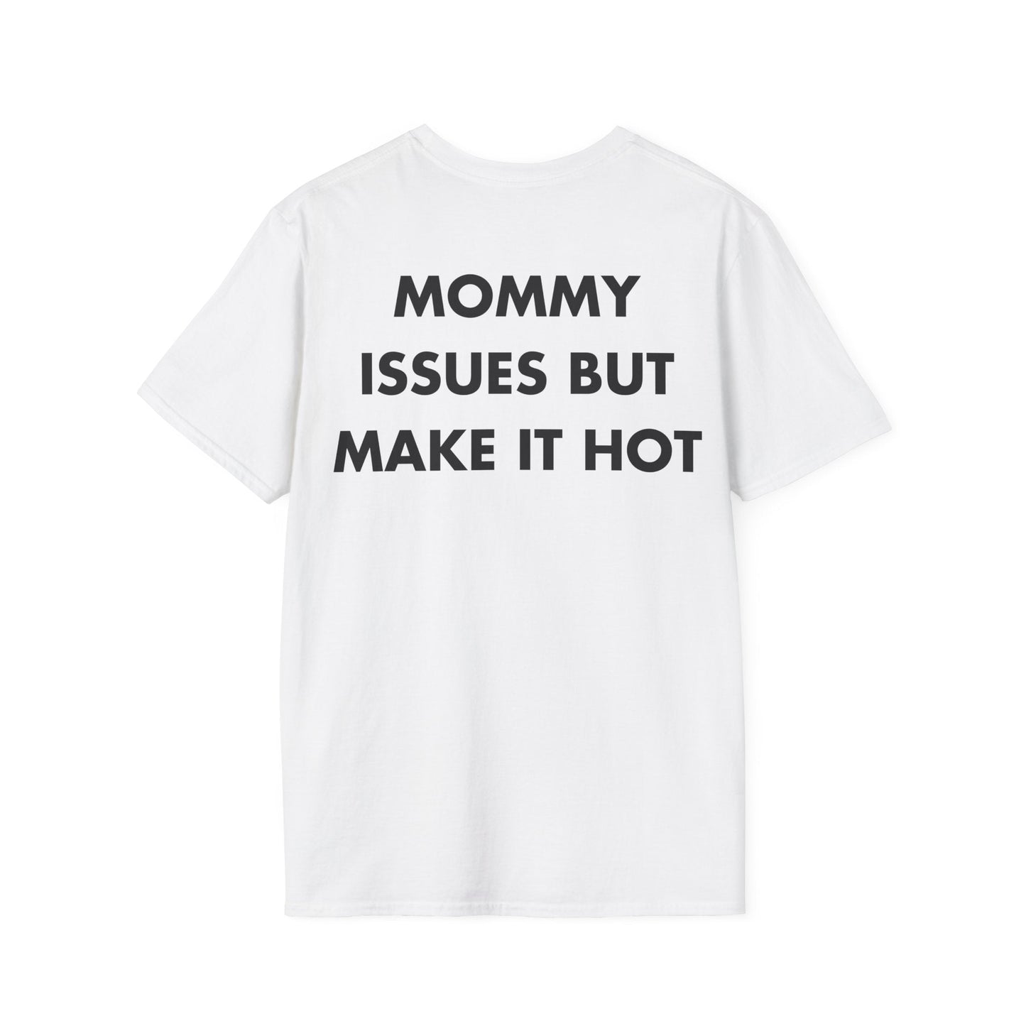 MOMMY ISSUES BUT MAKE IT HOT - Everything I Love - Unisex T-Shirt - Back Print-3