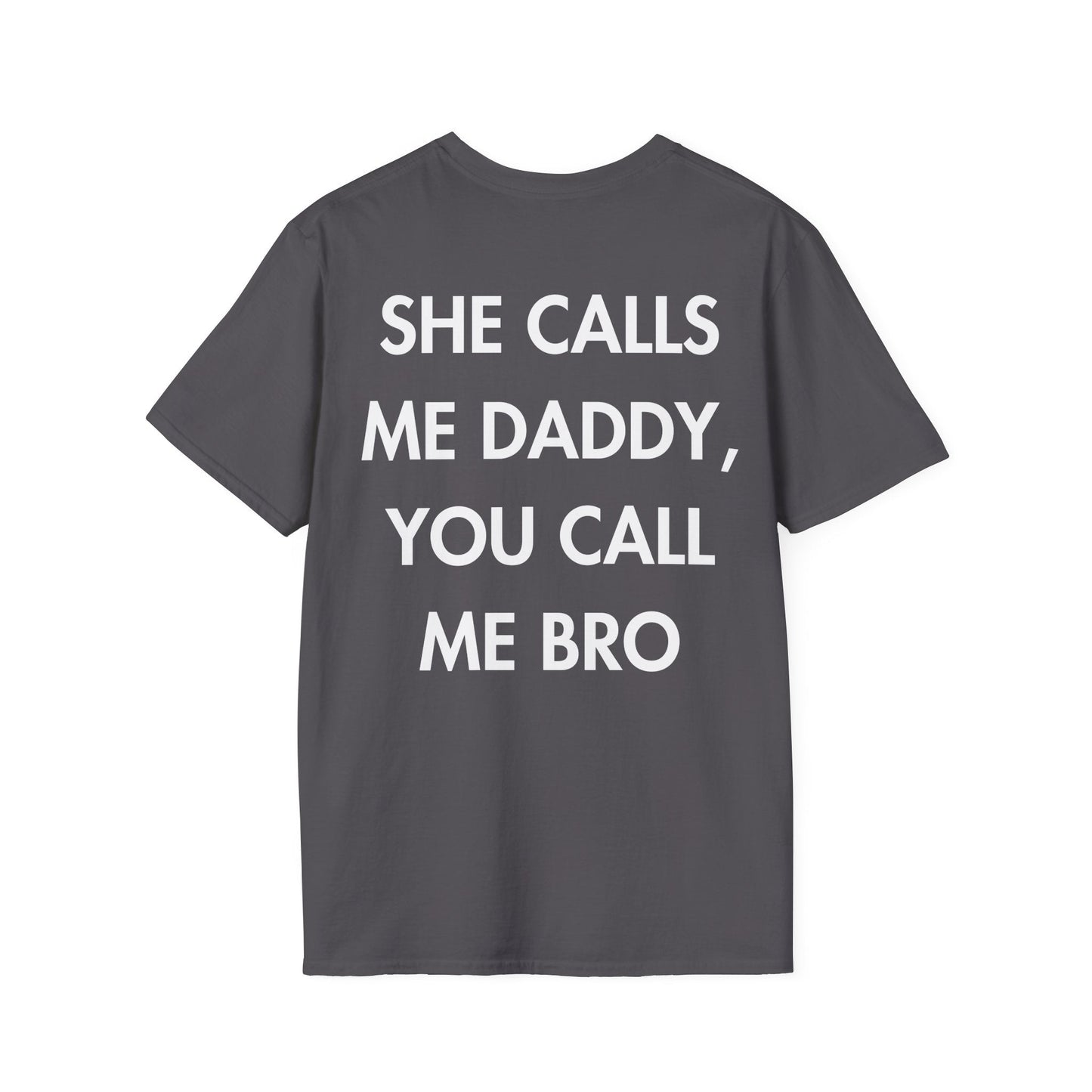 SHE CALLS ME DADDY, YOU CALL ME BRO - Everything I Love - Unisex T-Shirt - Back Print-1