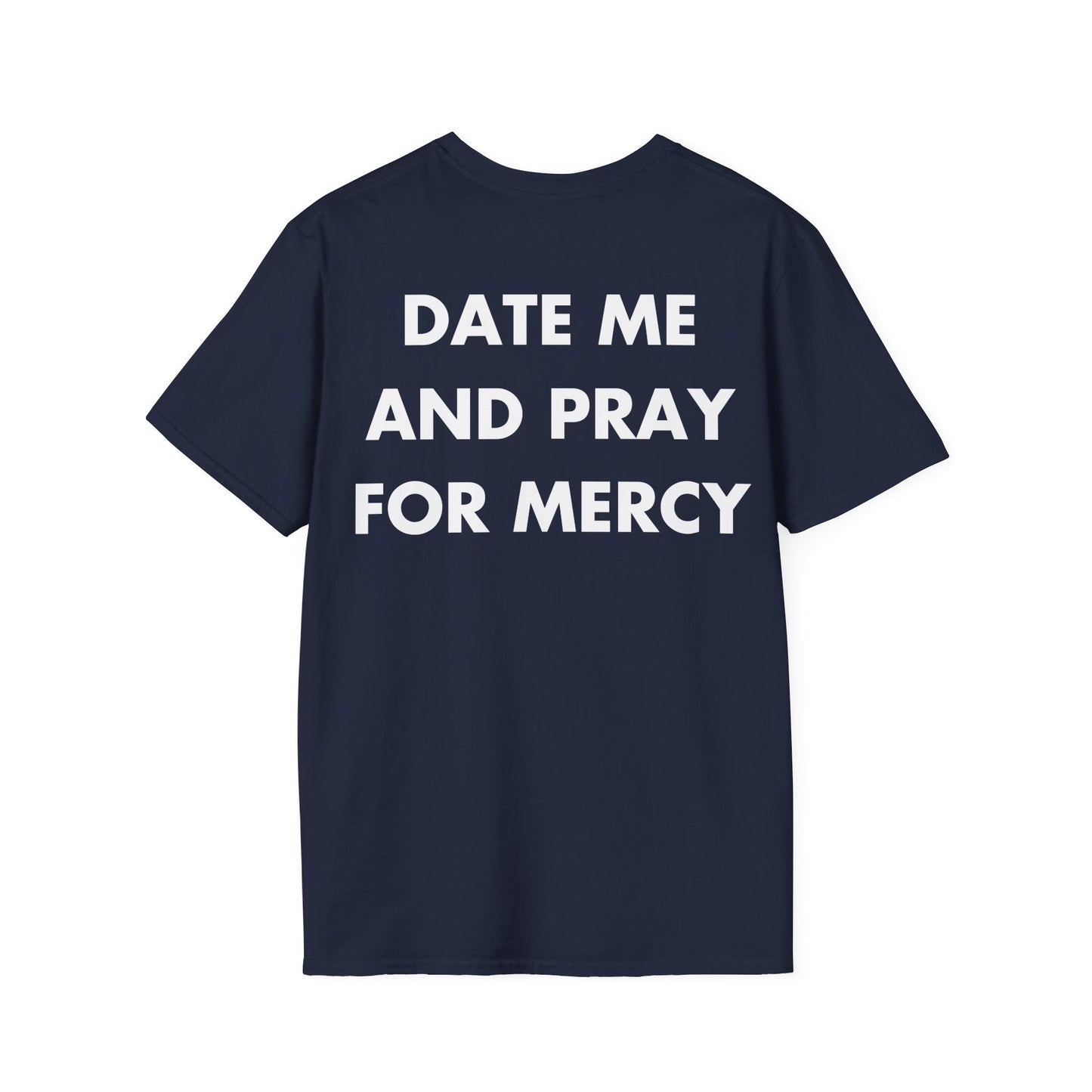DATE ME AND PRAY FOR MERCY - Everything I Love - Unisex T-Shirt - Back Print-2