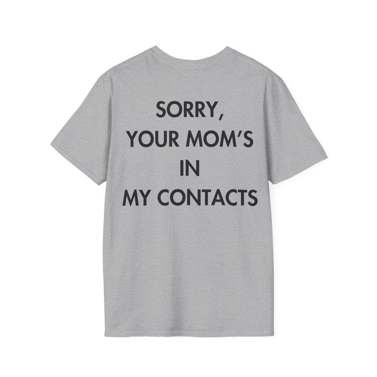 SORRY, YOUR MOM’S IN MY CONTACTS - Everything I Love - Unisex T-Shirt - Back Print-4
