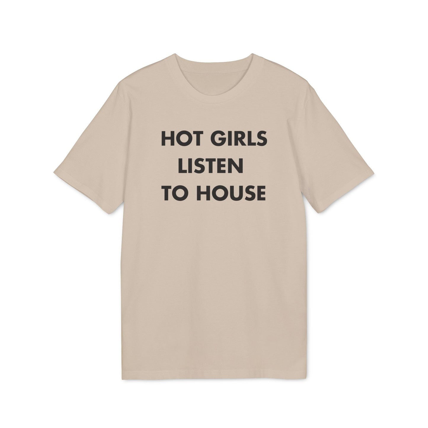 Hot Girls listen to House - Everything I Love - Premium Bio Unisex T-Shirt - Front Print-7