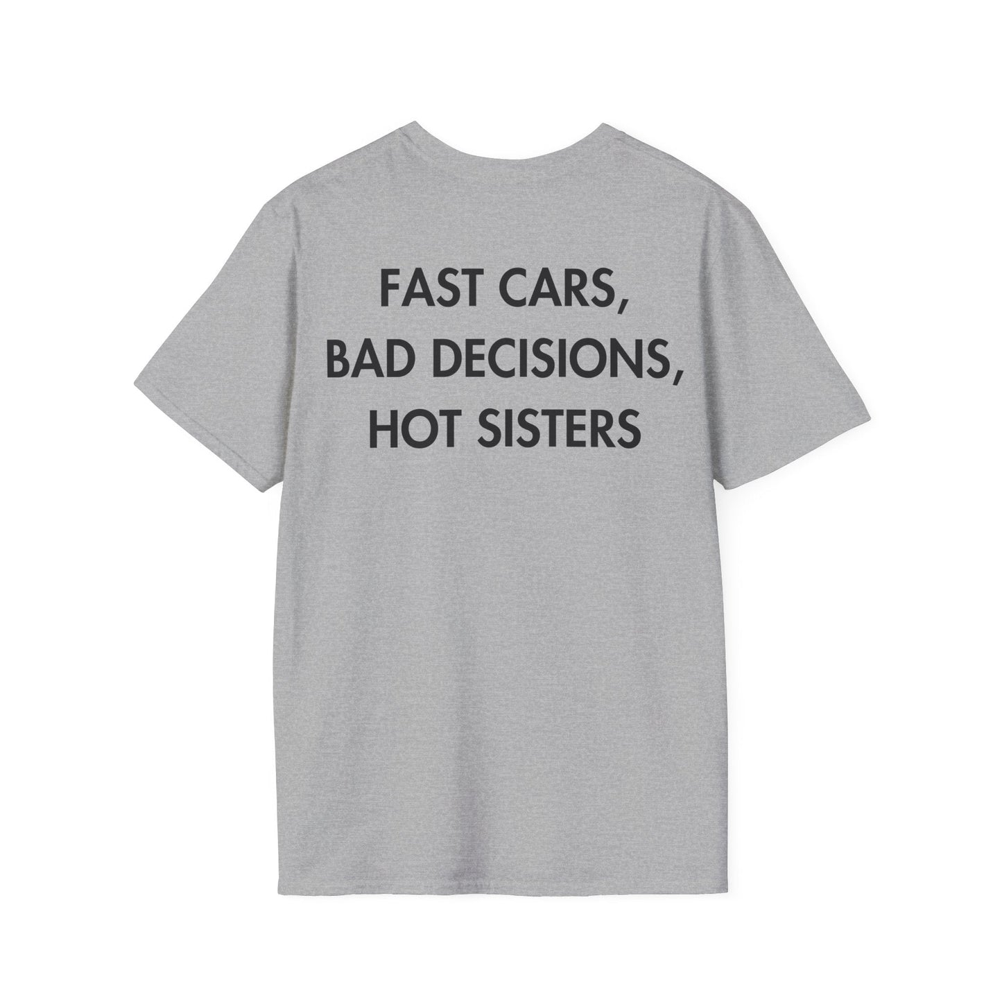 FAST CARS, BAD DECISIONS, HOT SISTERS - Everything I Love - Unisex T-Shirt - Back Print-4