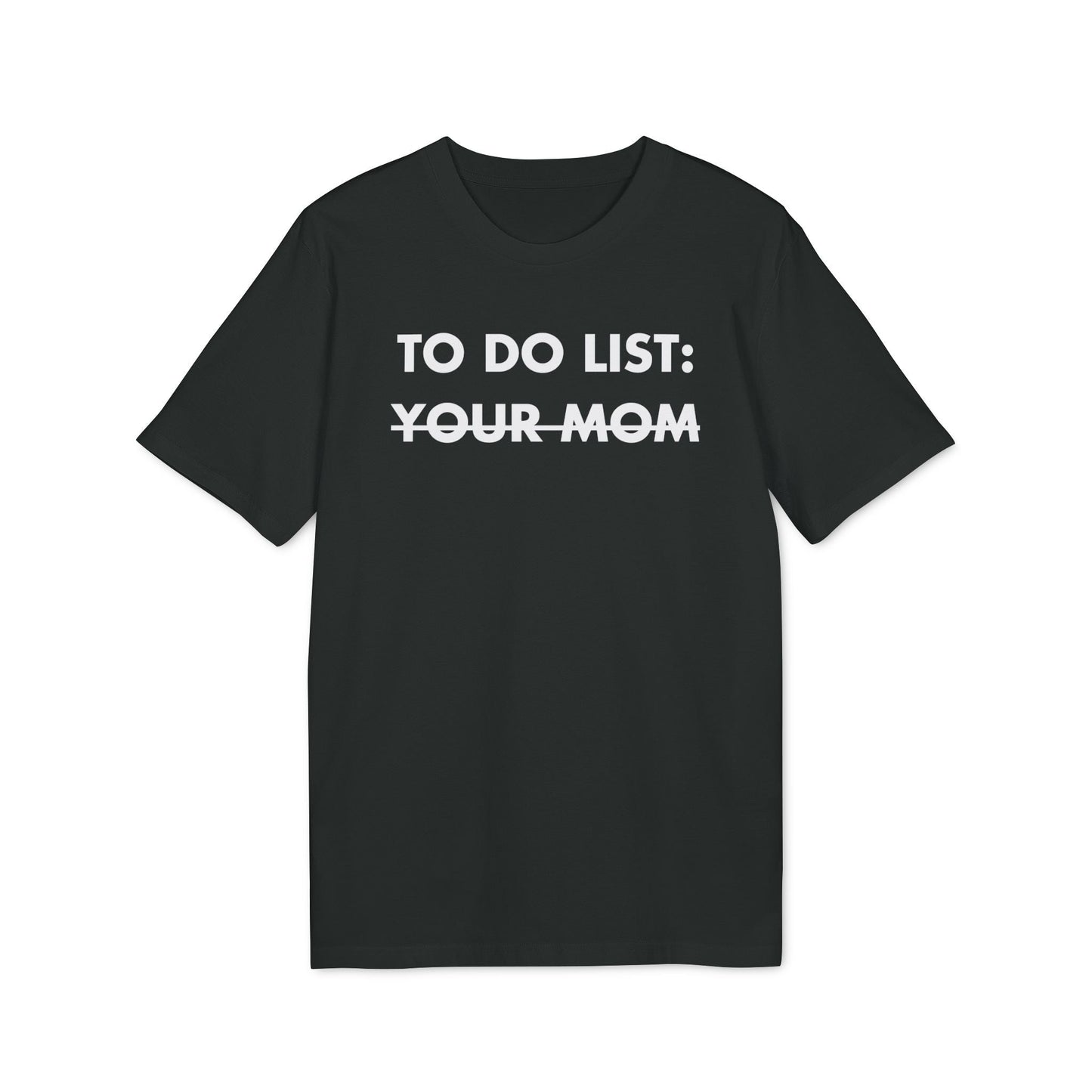 To do List: Your Mom - Everything I Love - Premium Bio Unisex T-Shirt - Front Print-0