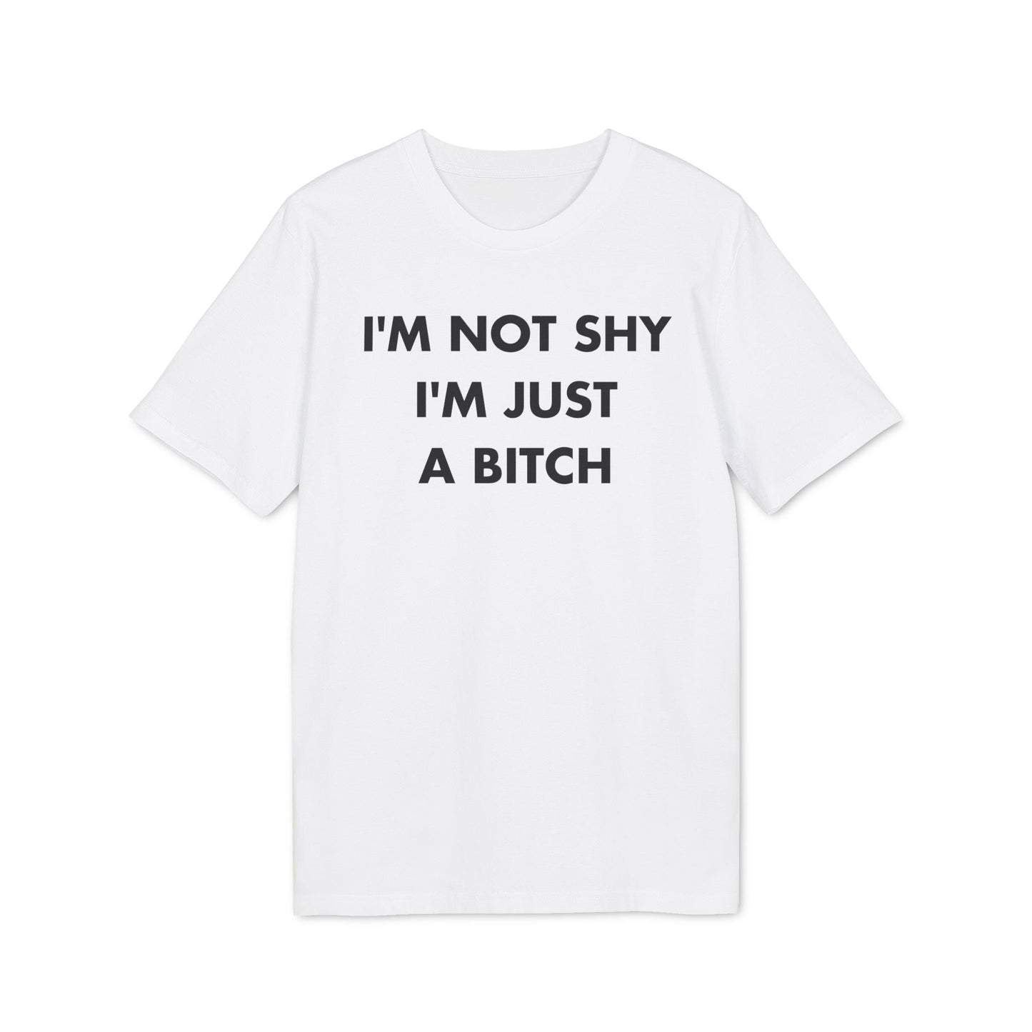I´m not shy I´m just a Bitch - Everything I Love - Premium Bio Unisex T-Shirt - Front Print-6