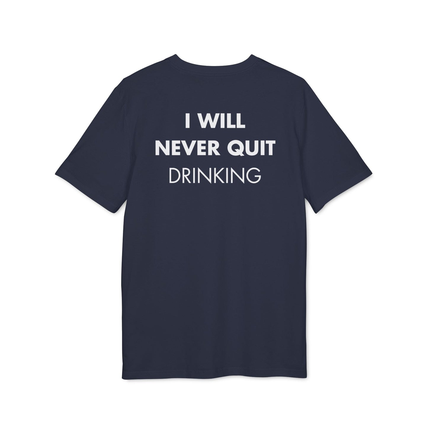 I will never quite drinking - Everything I Love - Premium Bio Unisex T-Shirt - Back Print-5