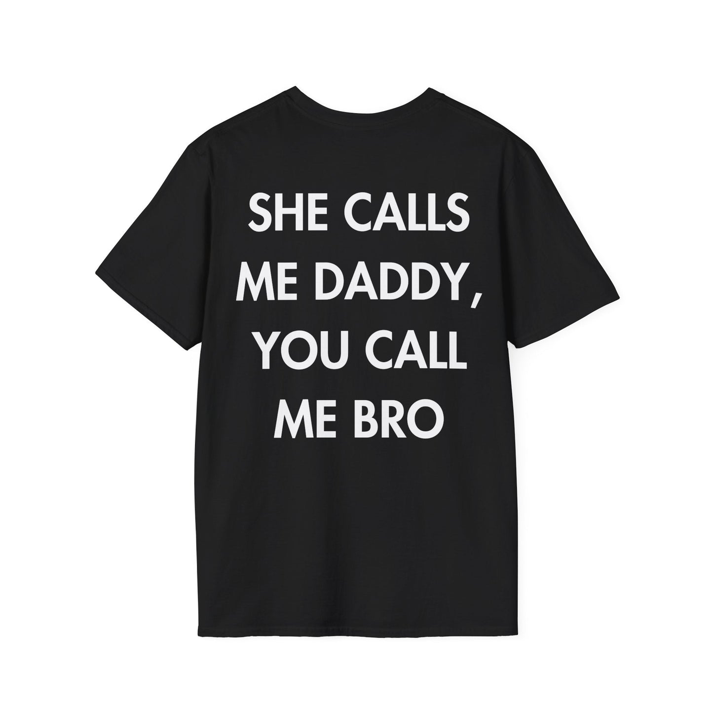 SHE CALLS ME DADDY, YOU CALL ME BRO - Everything I Love - Unisex T-Shirt - Back Print-0