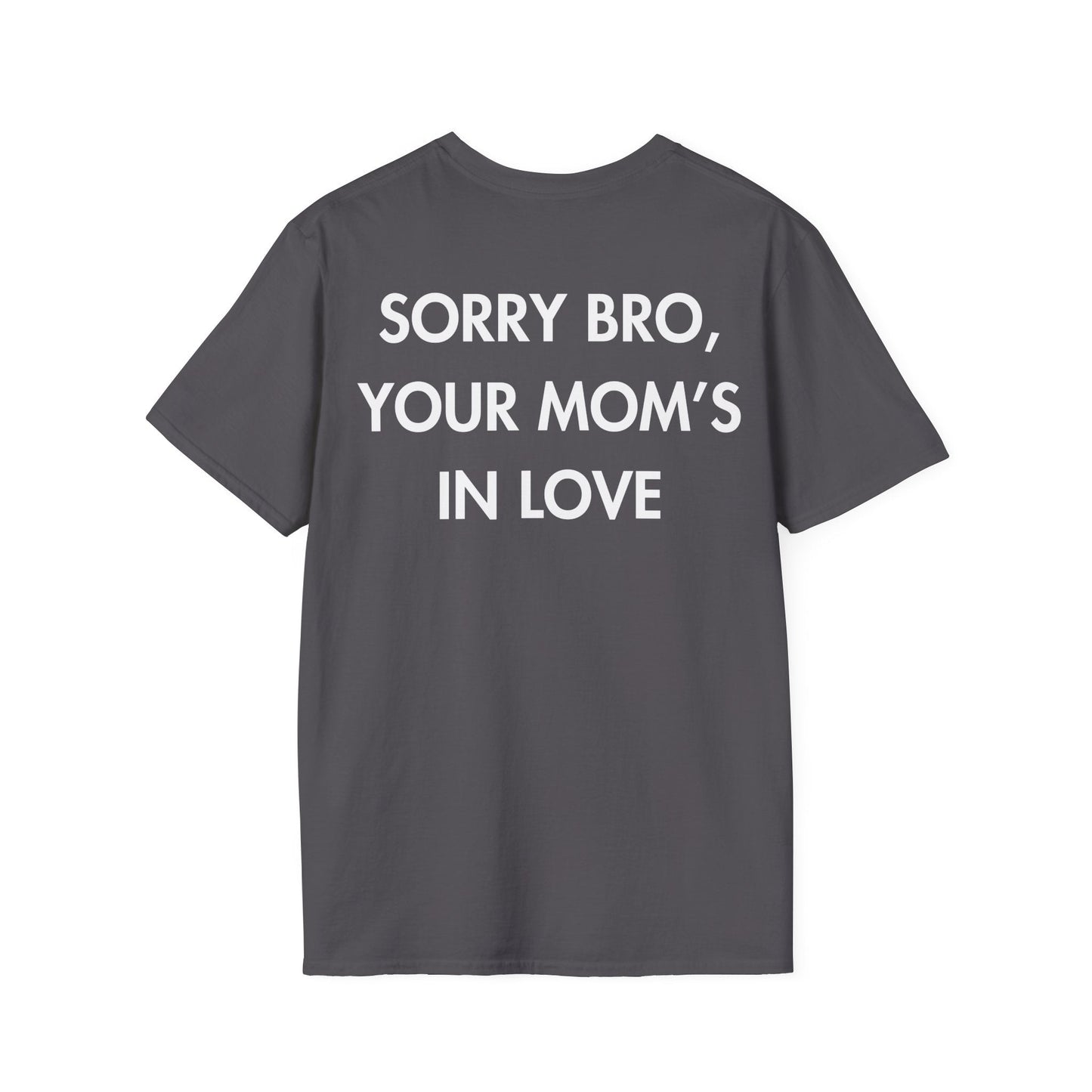 SORRY BRO, YOUR MOM’S IN LOVE - Everything I Love - Unisex T-Shirt - Back Print-1