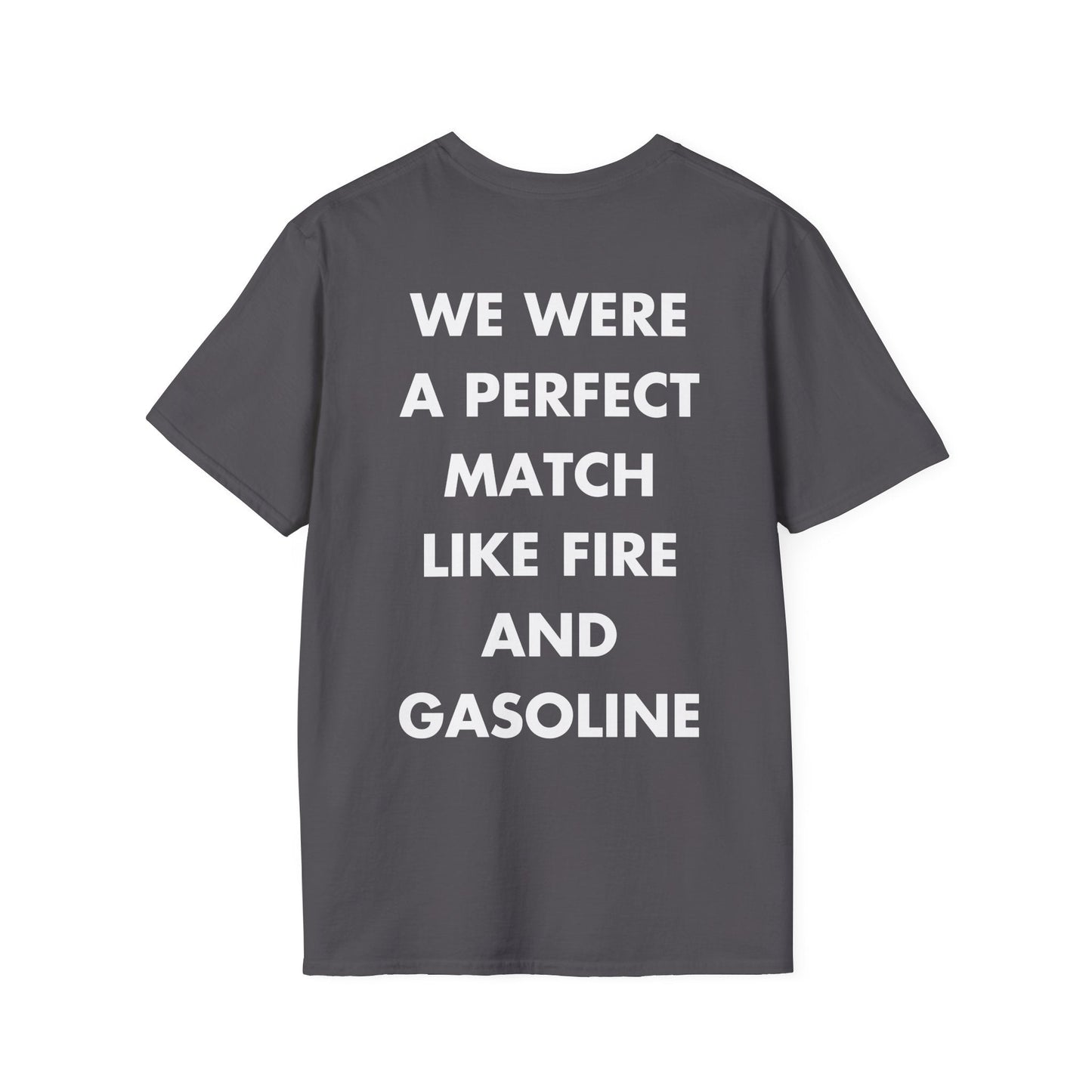 WE WERE A PERFECT MATCH LIKE FIRE AND GASOLINE - Everything I Love - Unisex T-Shirt - Back Print-1