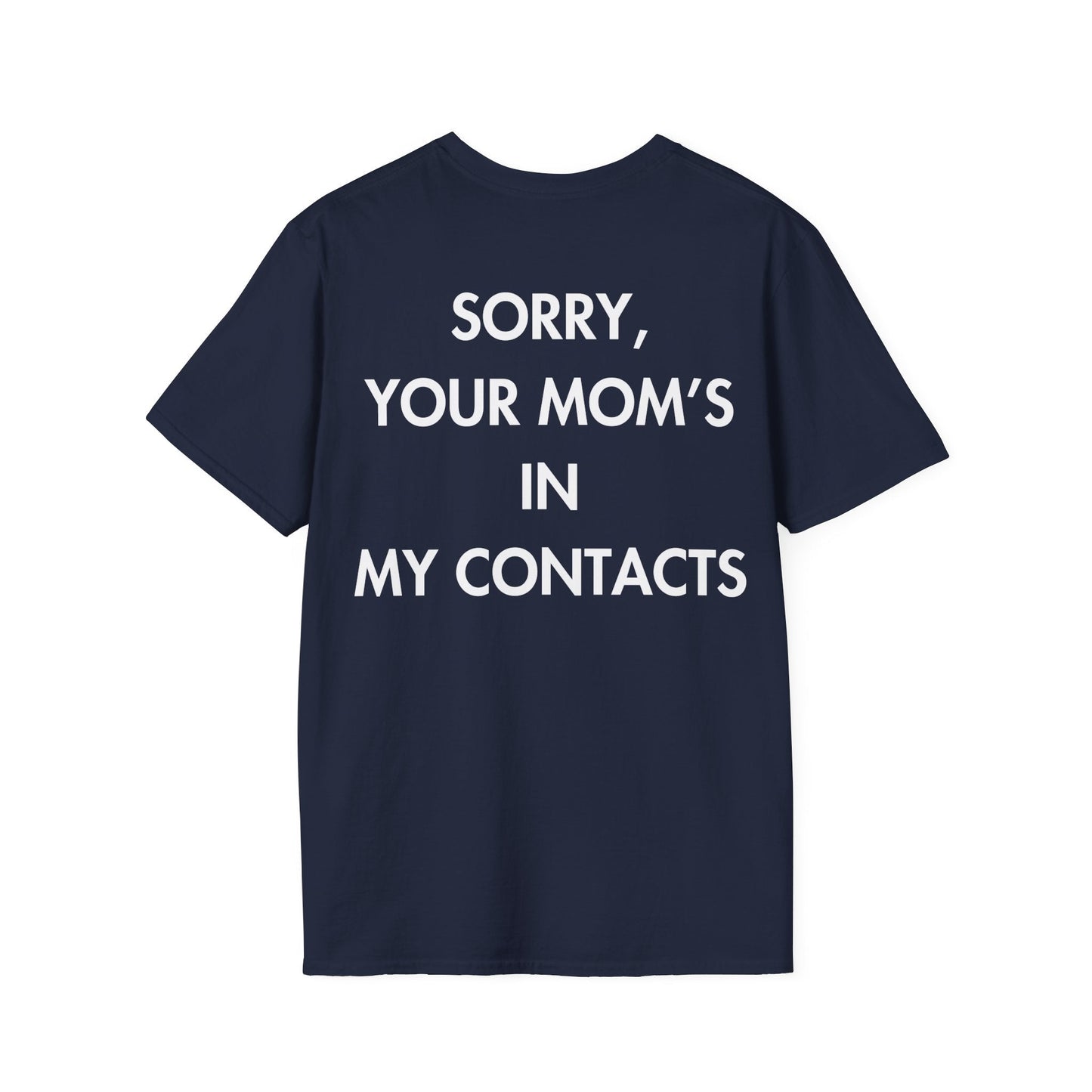SORRY, YOUR MOM’S IN MY CONTACTS - Everything I Love - Unisex T-Shirt - Back Print-2