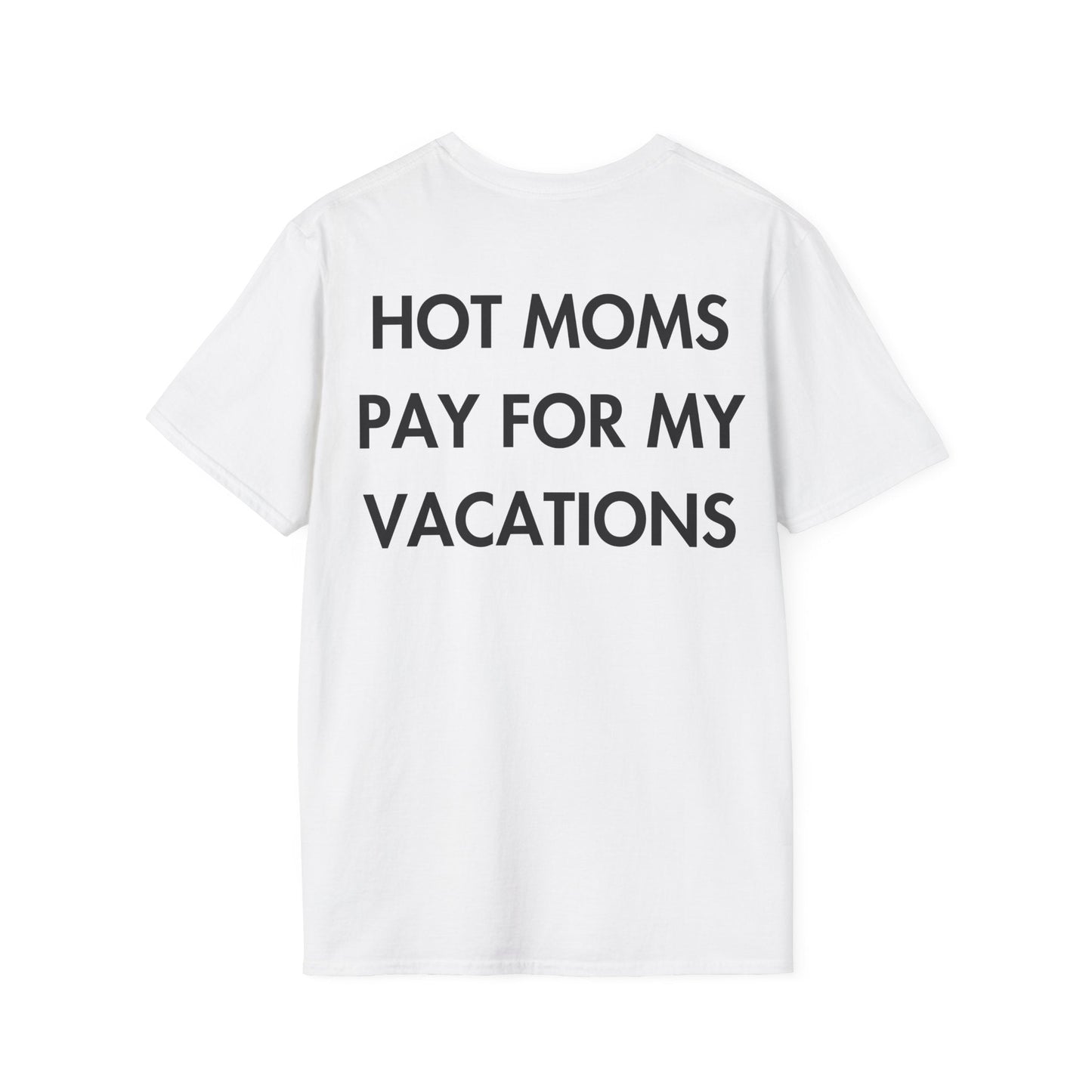 HOT MOMS PAY FOR MY VACATIONS - Everything I Love - Unisex T-Shirt - Back Print-3