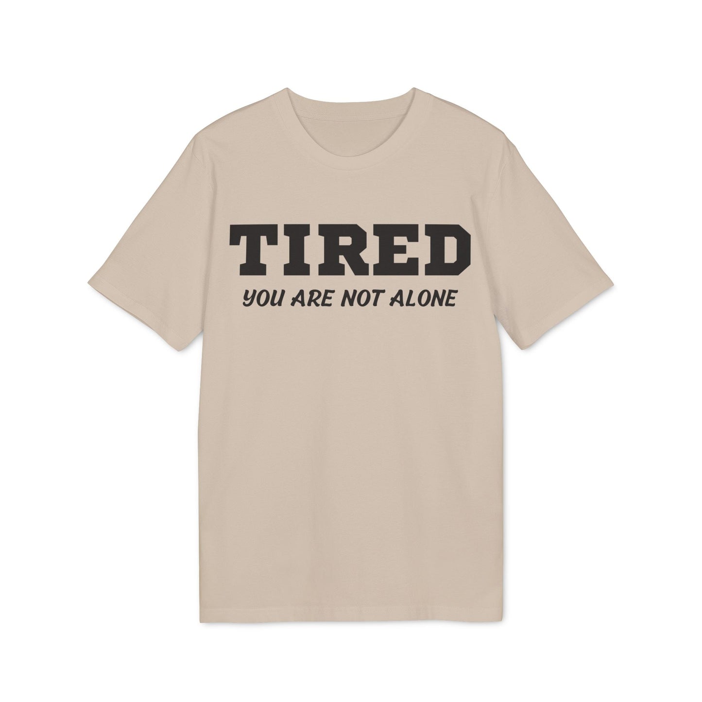 Tired your are not alone - See the Way - Premium Bio Unisex T-Shirt - Front Print-7