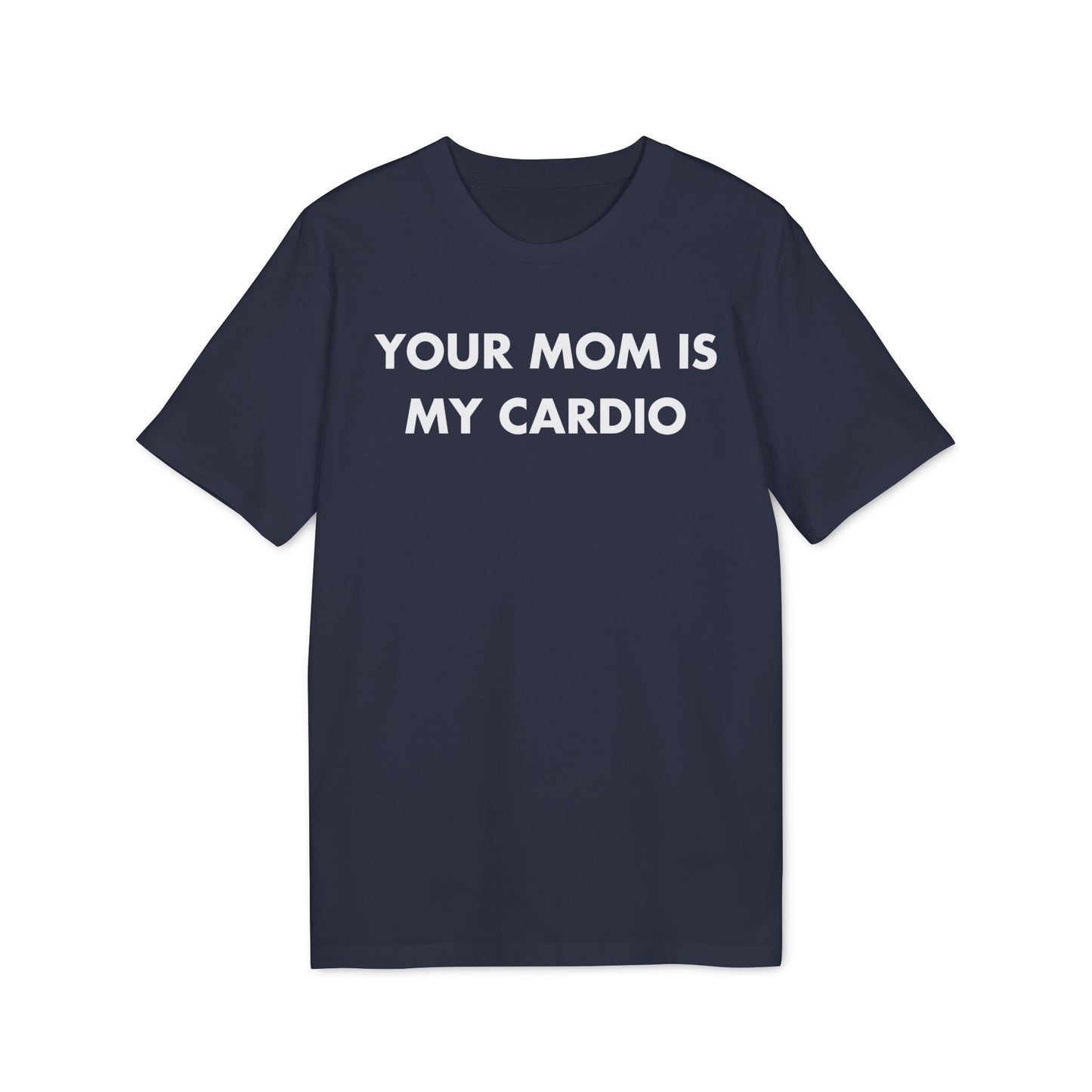 Your Mom is my Cardio - Everything I Love - Premium Bio Unisex T-Shirt - Front Print-5