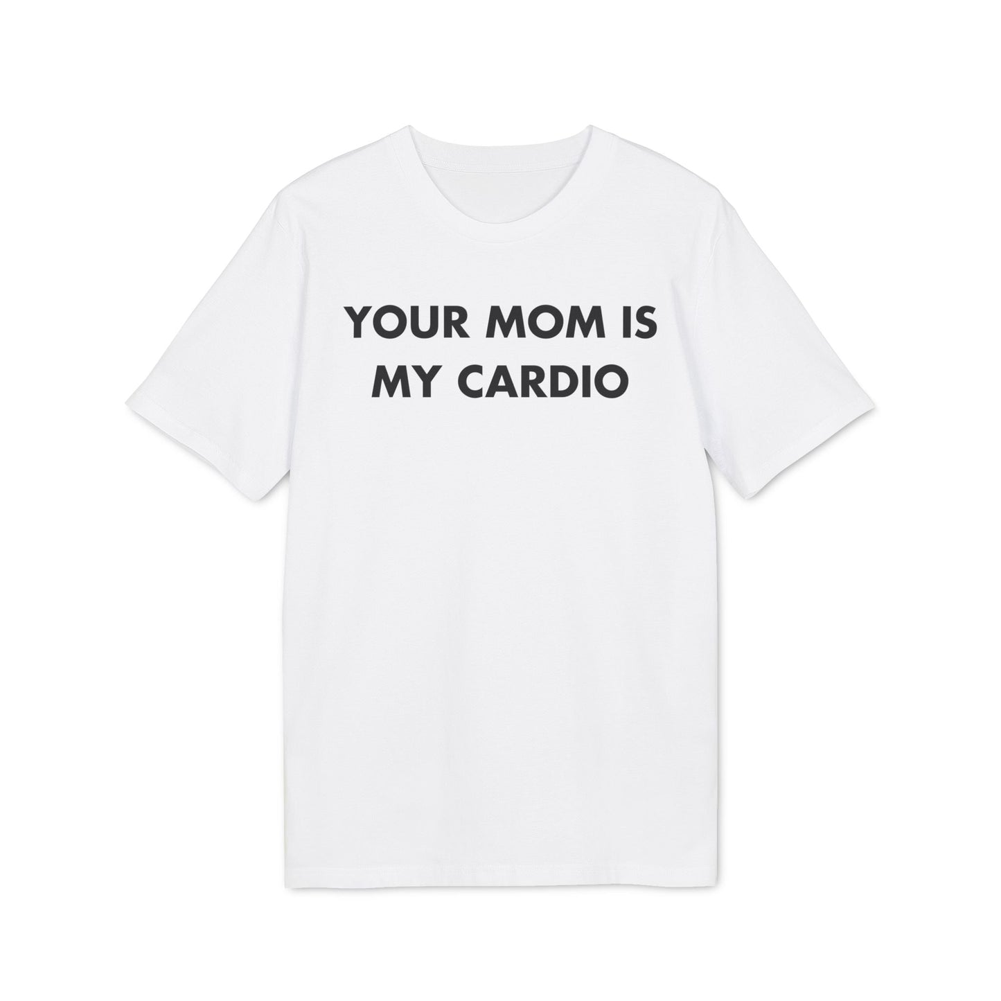 Your Mom is my Cardio - Everything I Love - Premium Bio Unisex T-Shirt - Front Print-6
