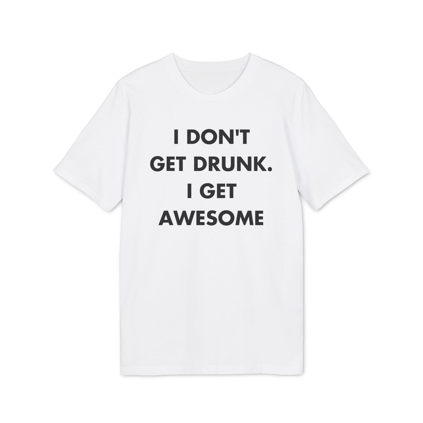 I don´t get drunk. I get Awesome - Everything I Love - Premium Bio Unisex T-Shirt - Front Print-6