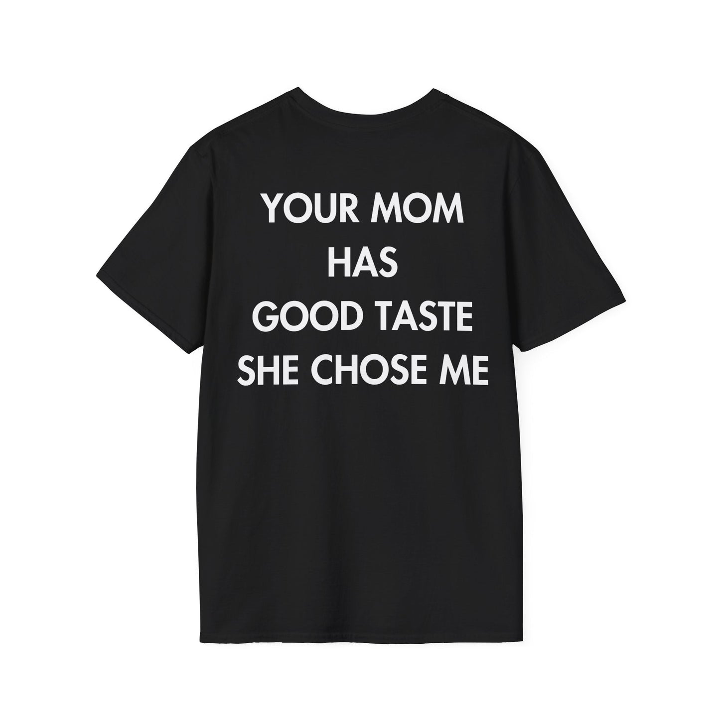 YOUR MOM HAS GOOD TASTE SHE CHOSE ME - Everything I Love - Unisex T-Shirt - Back Print-0