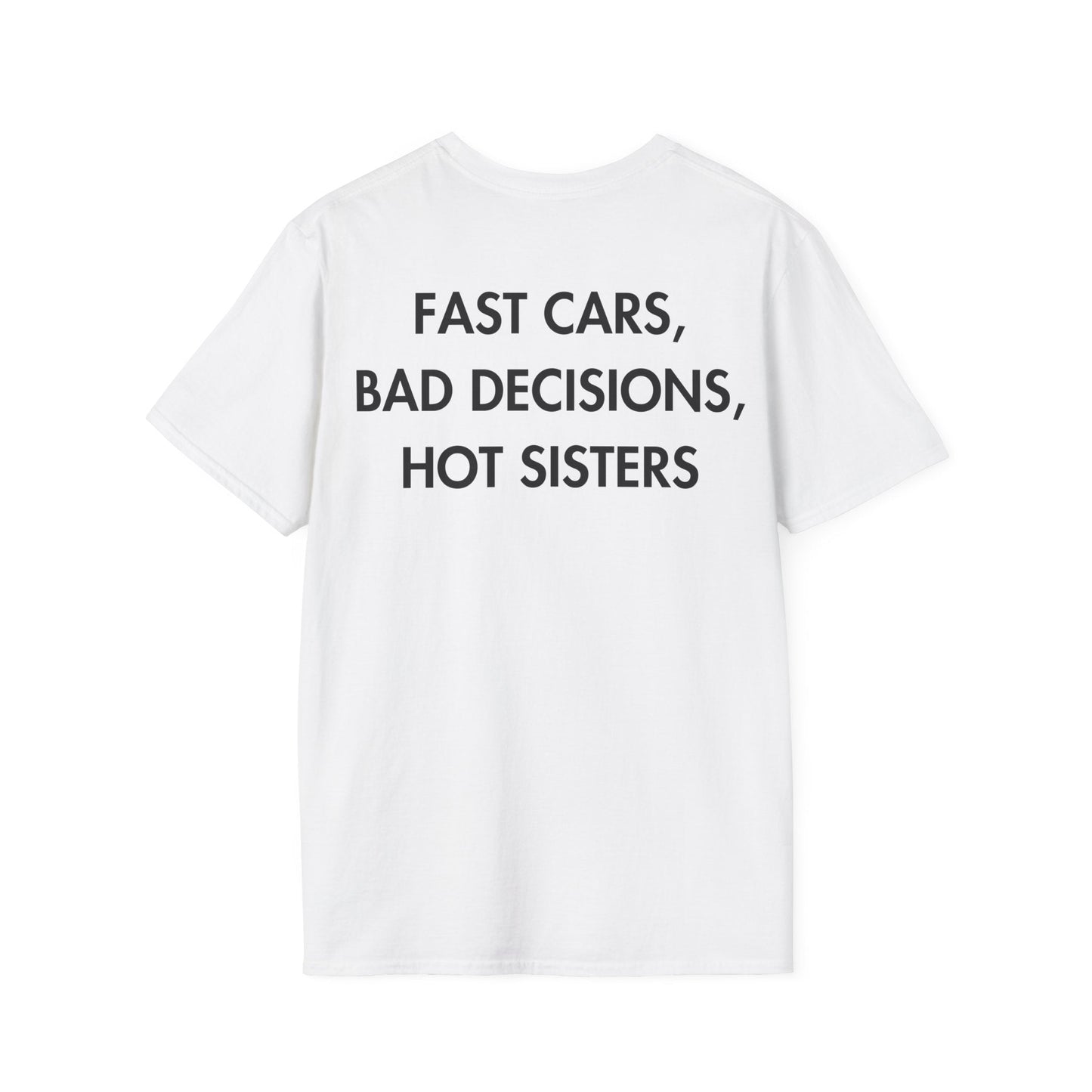 FAST CARS, BAD DECISIONS, HOT SISTERS - Everything I Love - Unisex T-Shirt - Back Print-3