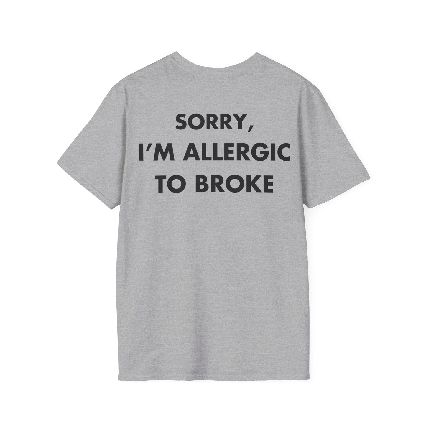 SORRY, I’M ALLERGIC TO BROKE - Everything I Love - Unisex T-Shirt - Back Print-4