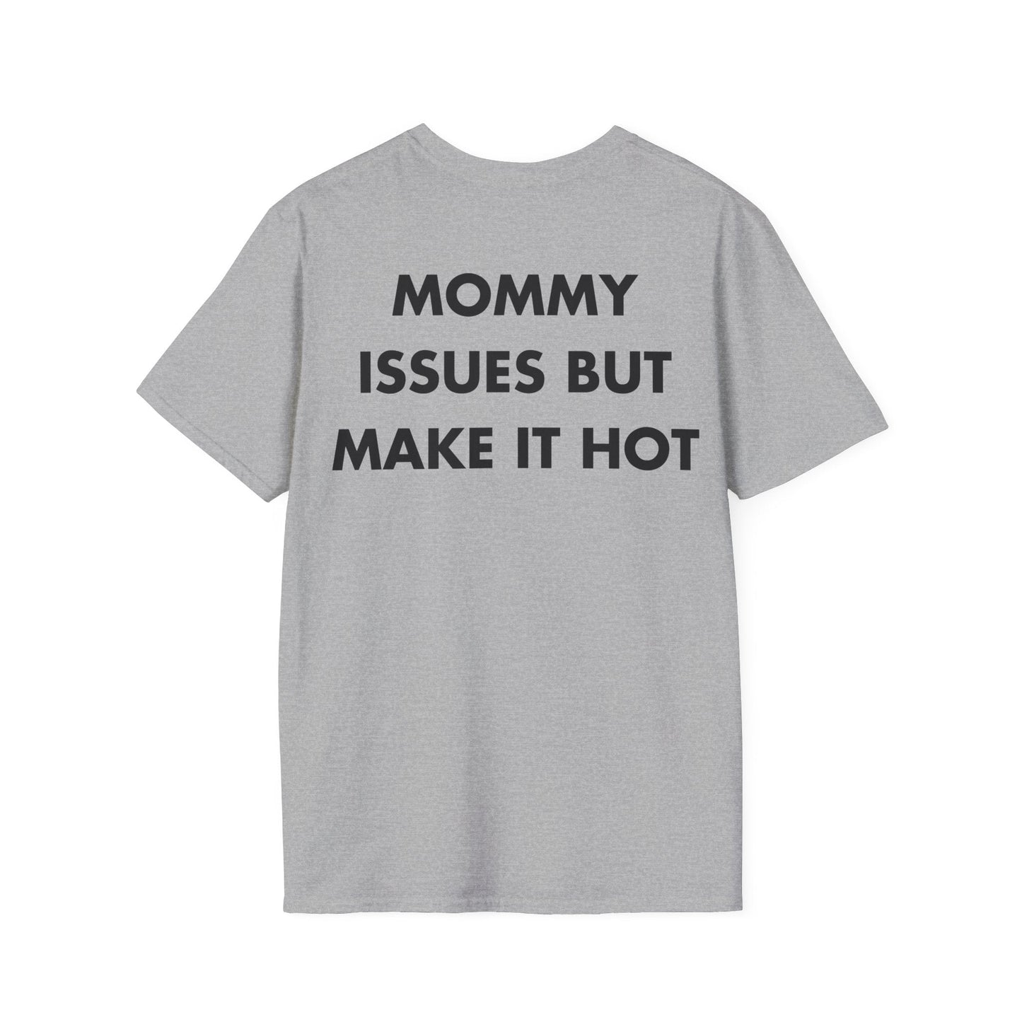 MOMMY ISSUES BUT MAKE IT HOT - Everything I Love - Unisex T-Shirt - Back Print-4