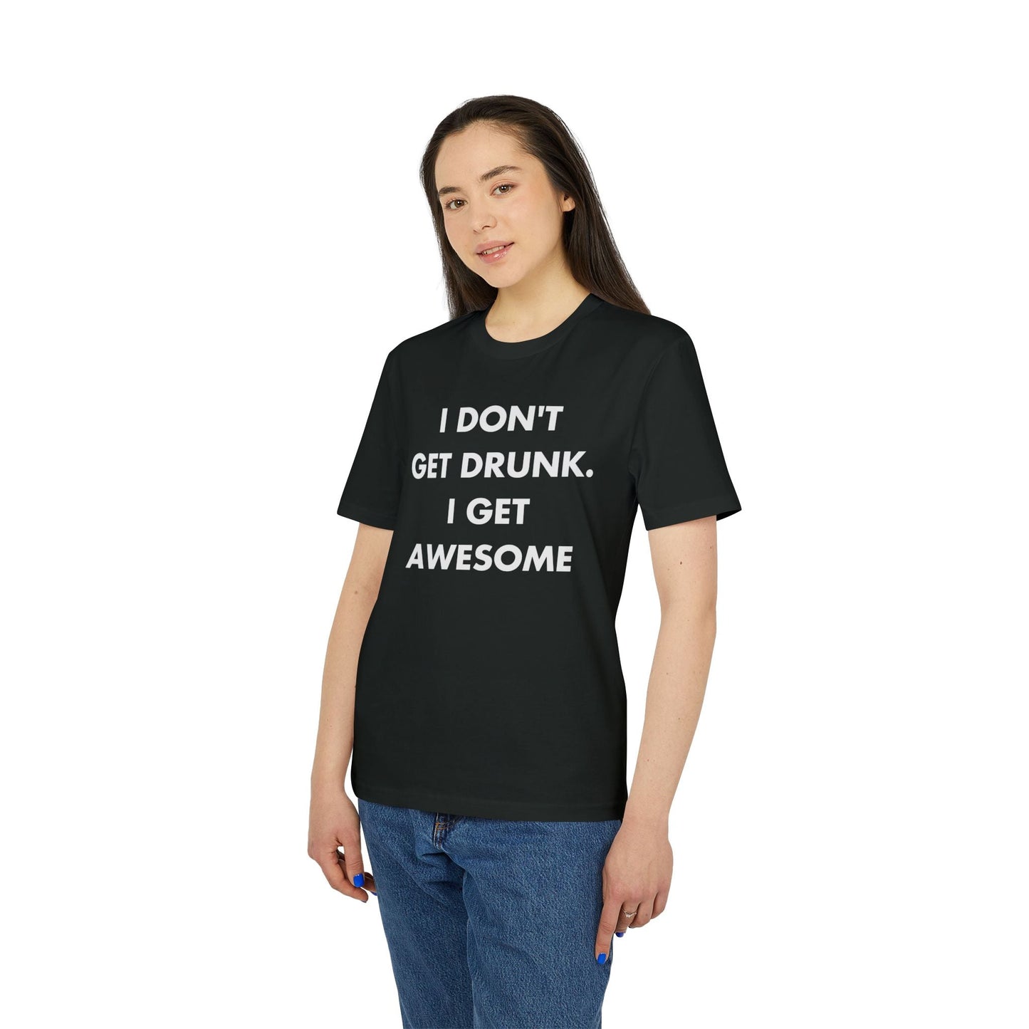 I don´t get drunk. I get Awesome - Everything I Love - Premium Bio Unisex T-Shirt - Front Print-2