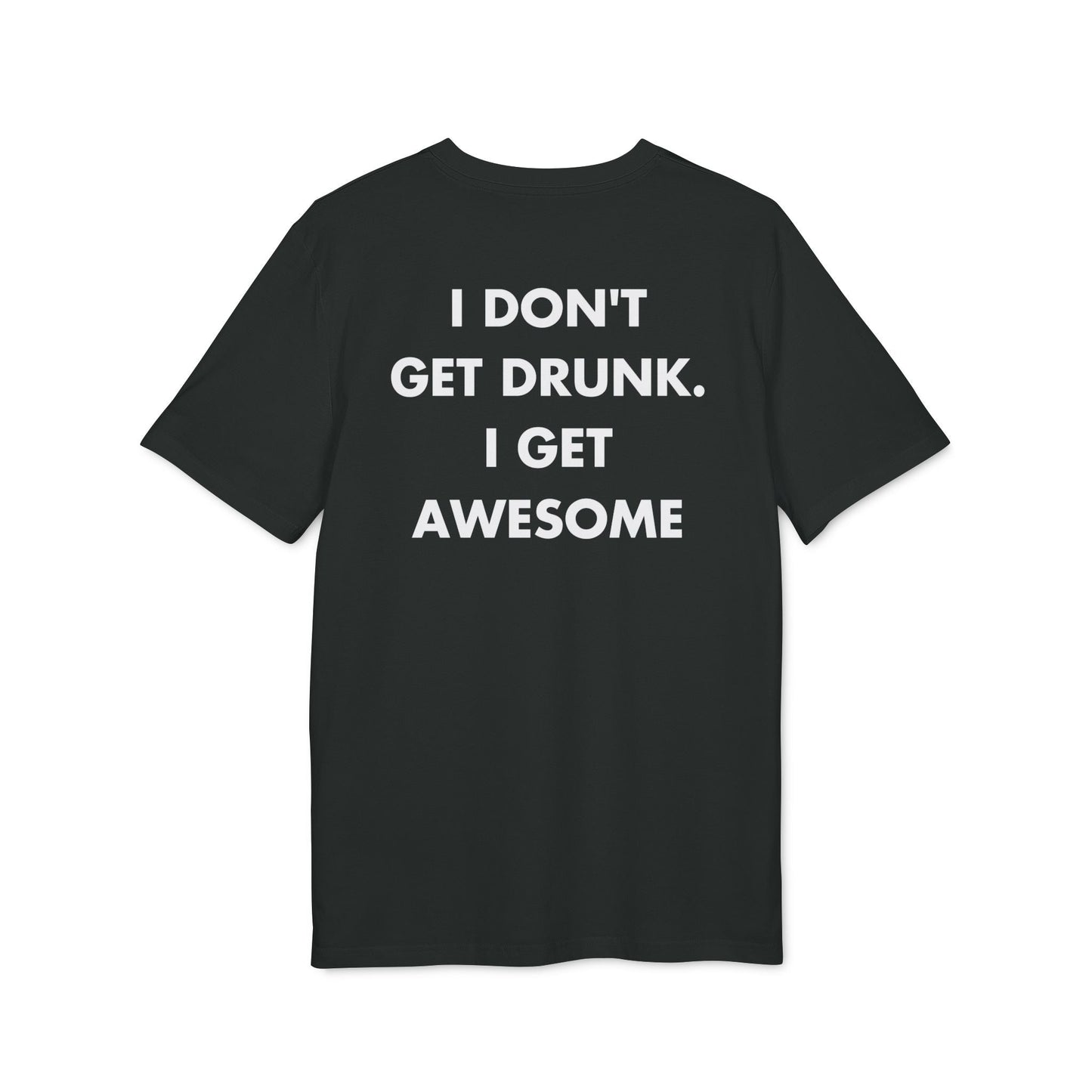 I don´t get Drunk. I get Awesome - Everything I Love - Premium Bio Unisex T-Shirt - Back Print-0