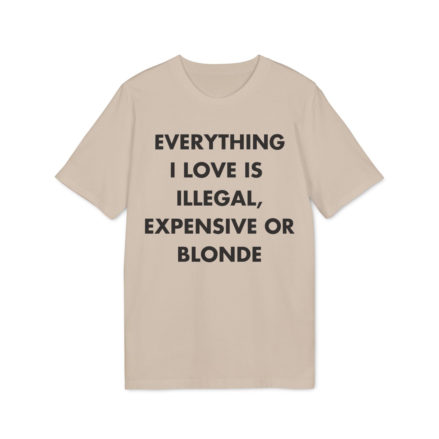 Everything I Love is illegal expensive or Blonde - Everything I Love - Premium Bio Unisex T-Shirt - Front Print-7