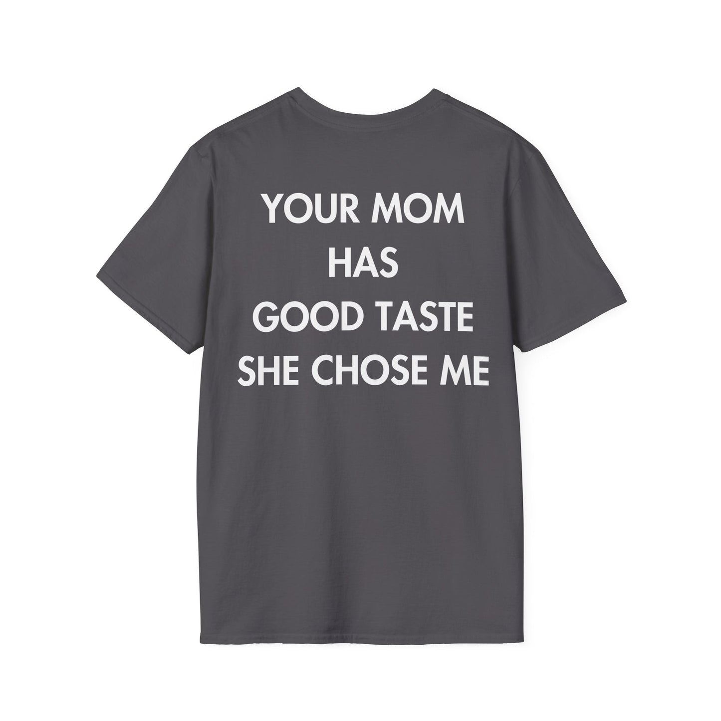 YOUR MOM HAS GOOD TASTE SHE CHOSE ME - Everything I Love - Unisex T-Shirt - Back Print-1