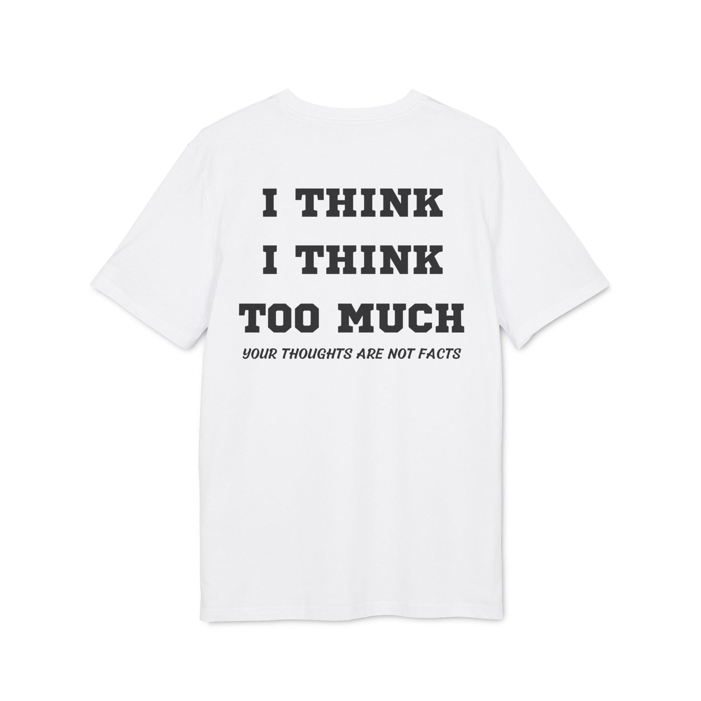 I think i Think too much your thoughts are not facts - See the Way - Premium Bio Unisex T-Shirt - Back Print-6