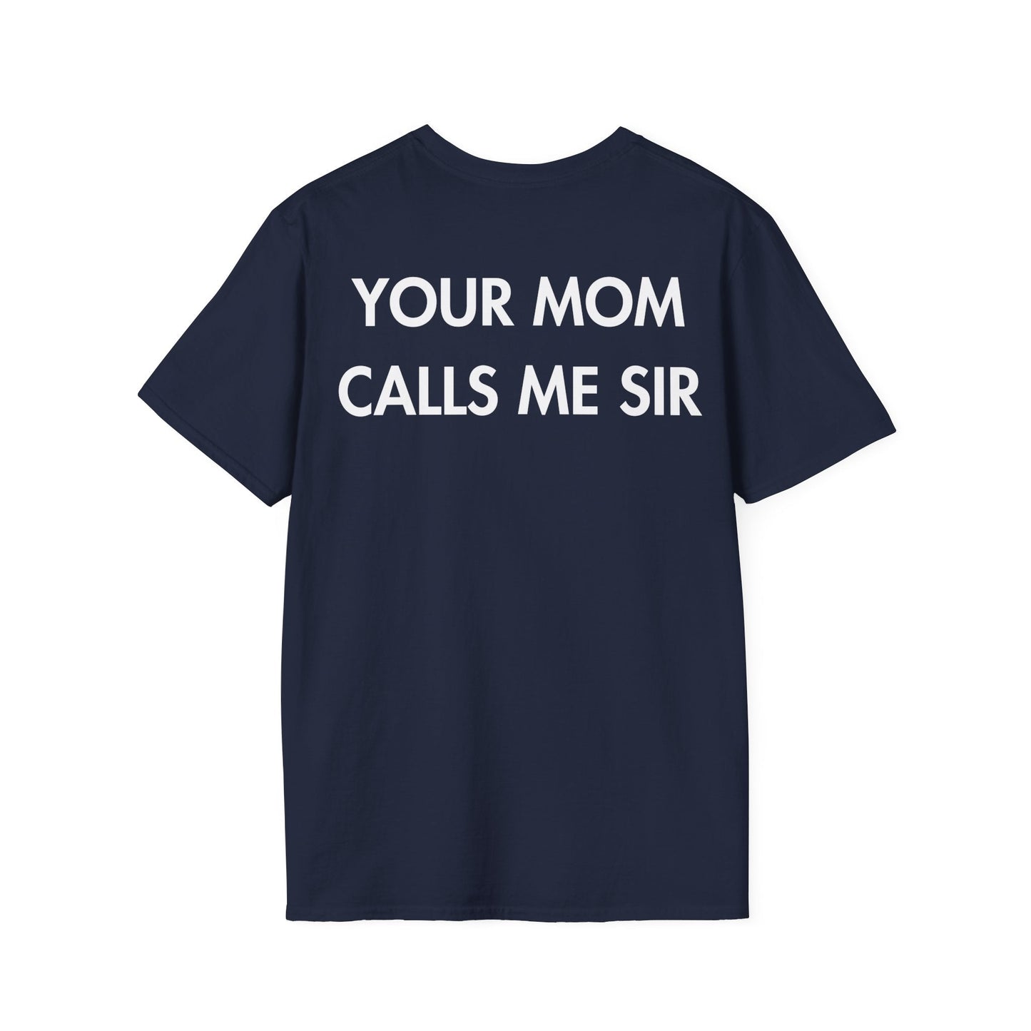 YOUR MOM CALLS ME SIR - Everything I Love - Unisex T-Shirt - Back Print-2