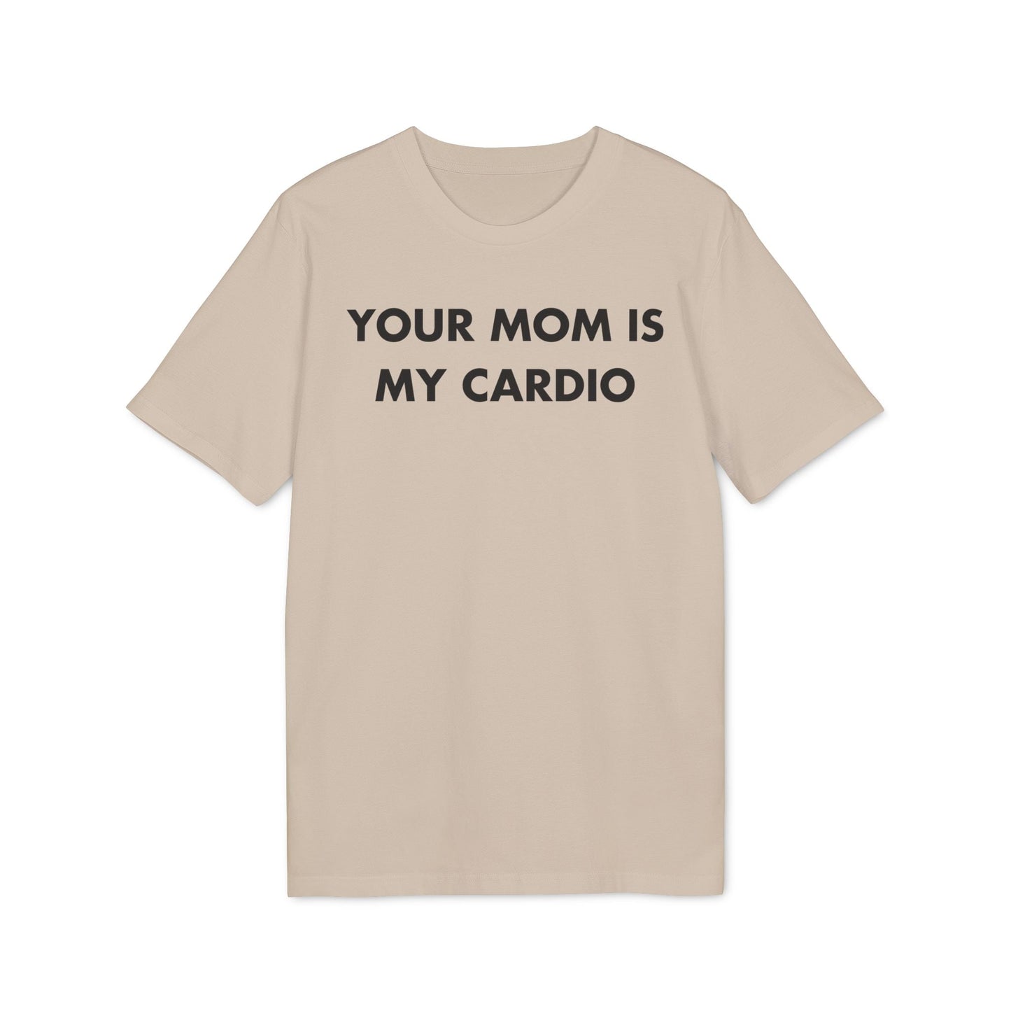 Your Mom is my Cardio - Everything I Love - Premium Bio Unisex T-Shirt - Front Print-7