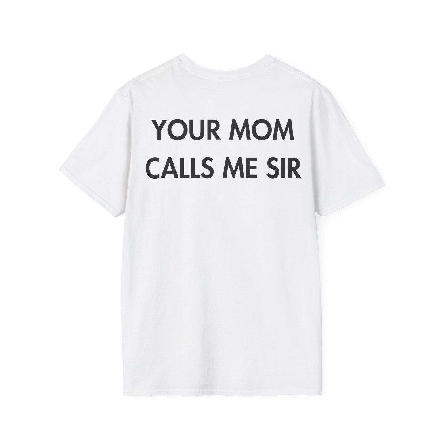 YOUR MOM CALLS ME SIR - Everything I Love - Unisex T-Shirt - Back Print-3
