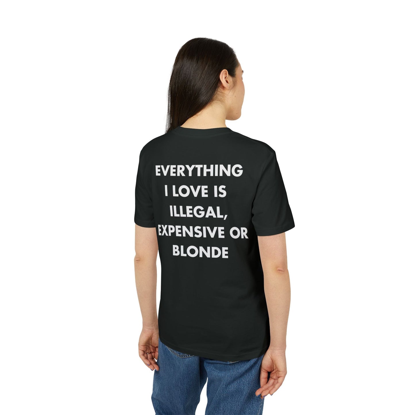 Everything I Love is illegal expensive or Blonde - Everything I Love - Premium Bio Unisex T-Shirt - Back Print-2