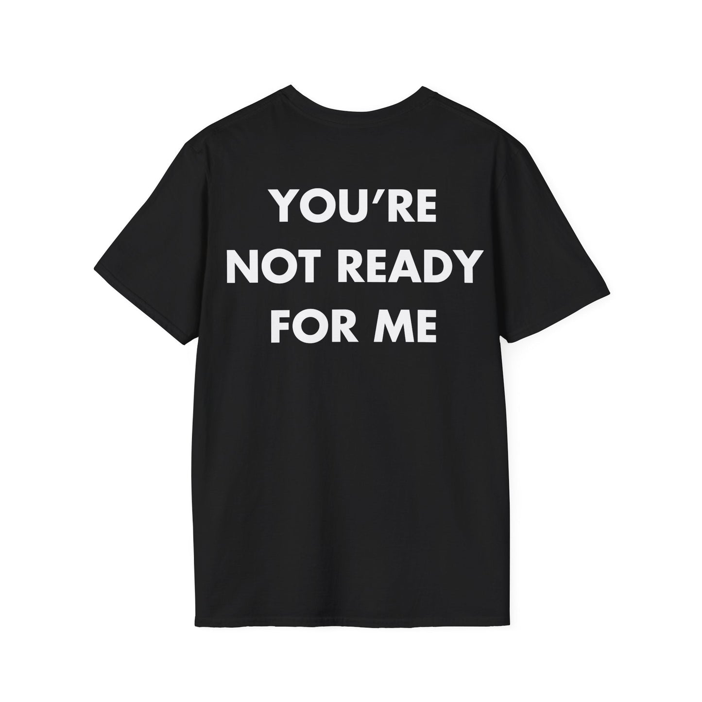 YOU’RE NOT READY FOR ME - Everything I Love - Unisex T-Shirt - Back Print-0